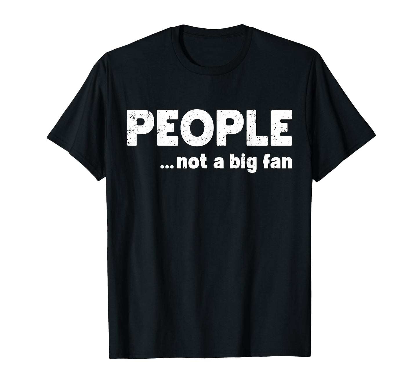 People Not Big Fan Funny Introvert T-Shirt - Trendy Graphic Men Women - T-Shirt, Sweatshirt, Hoodie