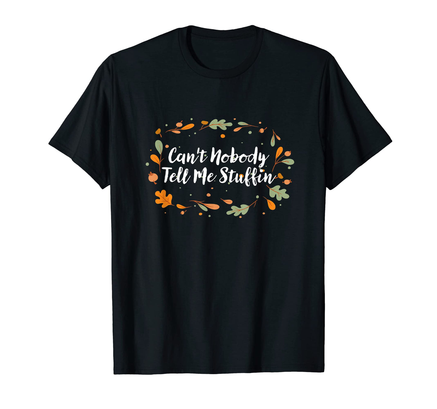 Cant Nobody Tell Me Stuffin T-Shirt - Fun Novelty Design Unisex - T-Shirt, Sweatshirt, Hoodie