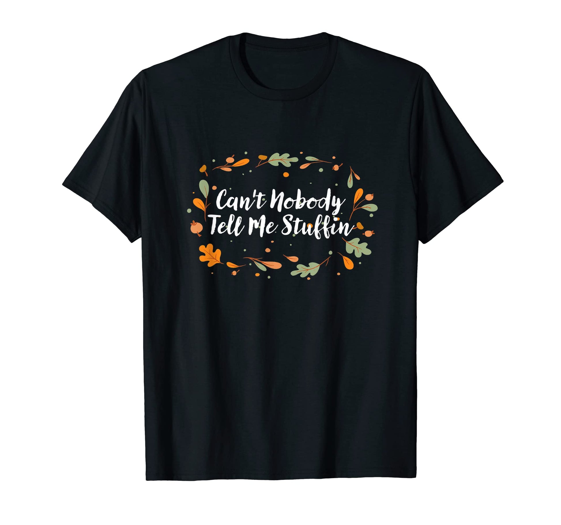 Cant Nobody Tell Me Stuffin T-Shirt - Fun Novelty Design Unisex - T-Shirt, Sweatshirt, Hoodie