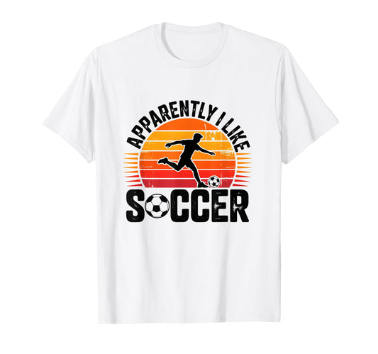 Apparently I Like Soccer Season Funny T-Shirt - Unique Graphic Men Women - T-Shirt, Sweatshirt, Hoodie