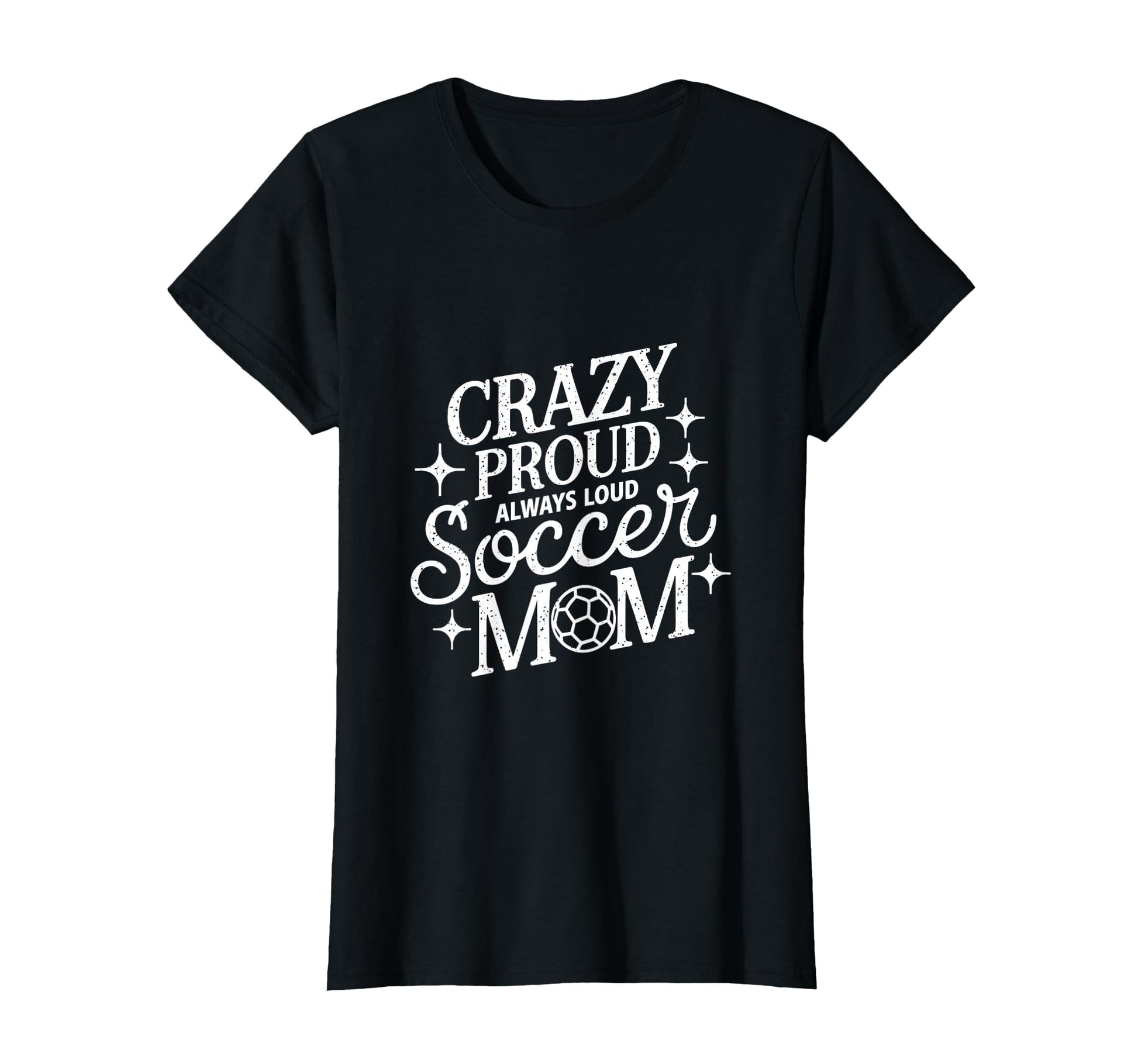 Crazy Proud Always Loud Soccer Mom T-Shirt - Streetwear Style for Adults - T-Shirt, Sweatshirt, Hoodie