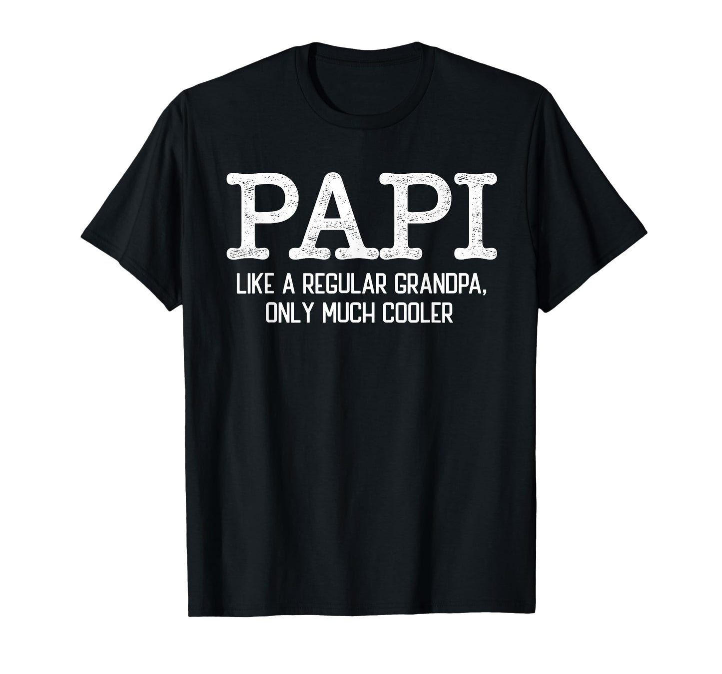 Papi Like Regular Grandpa Only Much T-Shirt - Streetwear Style for Adults - T-Shirt, Sweatshirt, Hoodie