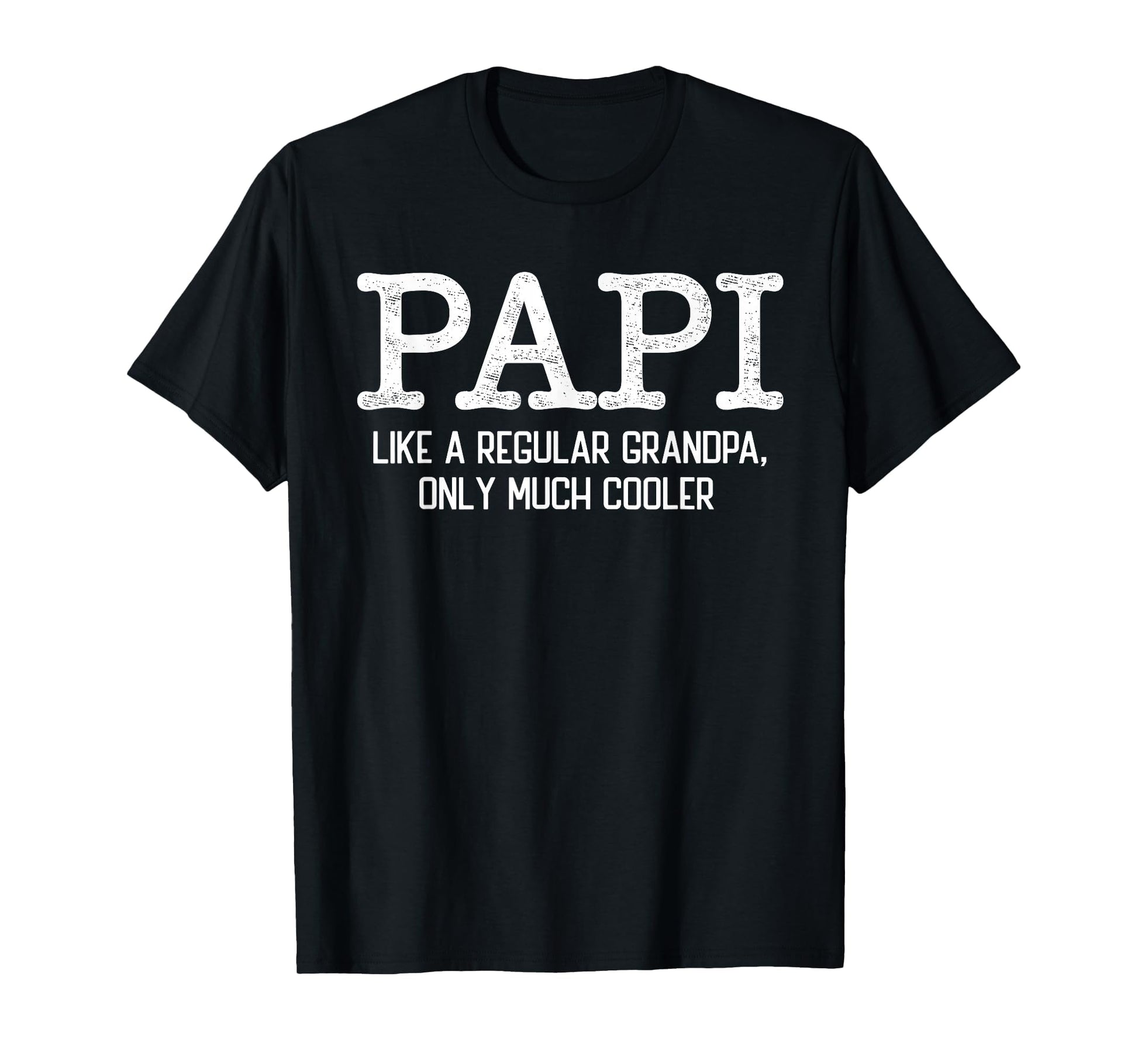 Papi Like Regular Grandpa Only Much T-Shirt - Streetwear Style for Adults - T-Shirt, Sweatshirt, Hoodie
