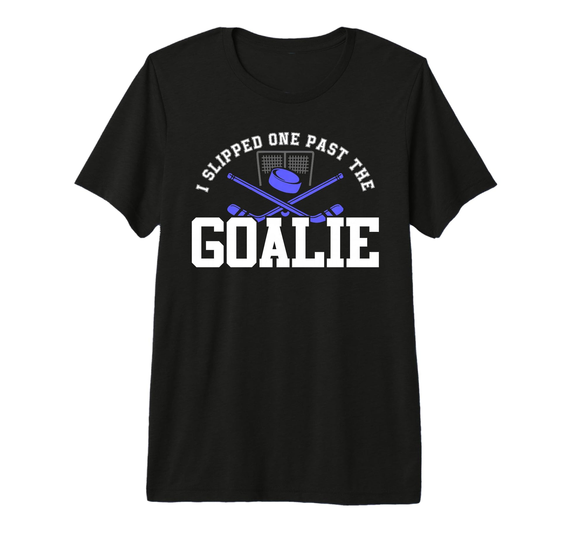 I Slipped One Past Goalie Hockey T-Shirt - Casual Everyday Wear Men Women - T-Shirt, Sweatshirt, Hoodie