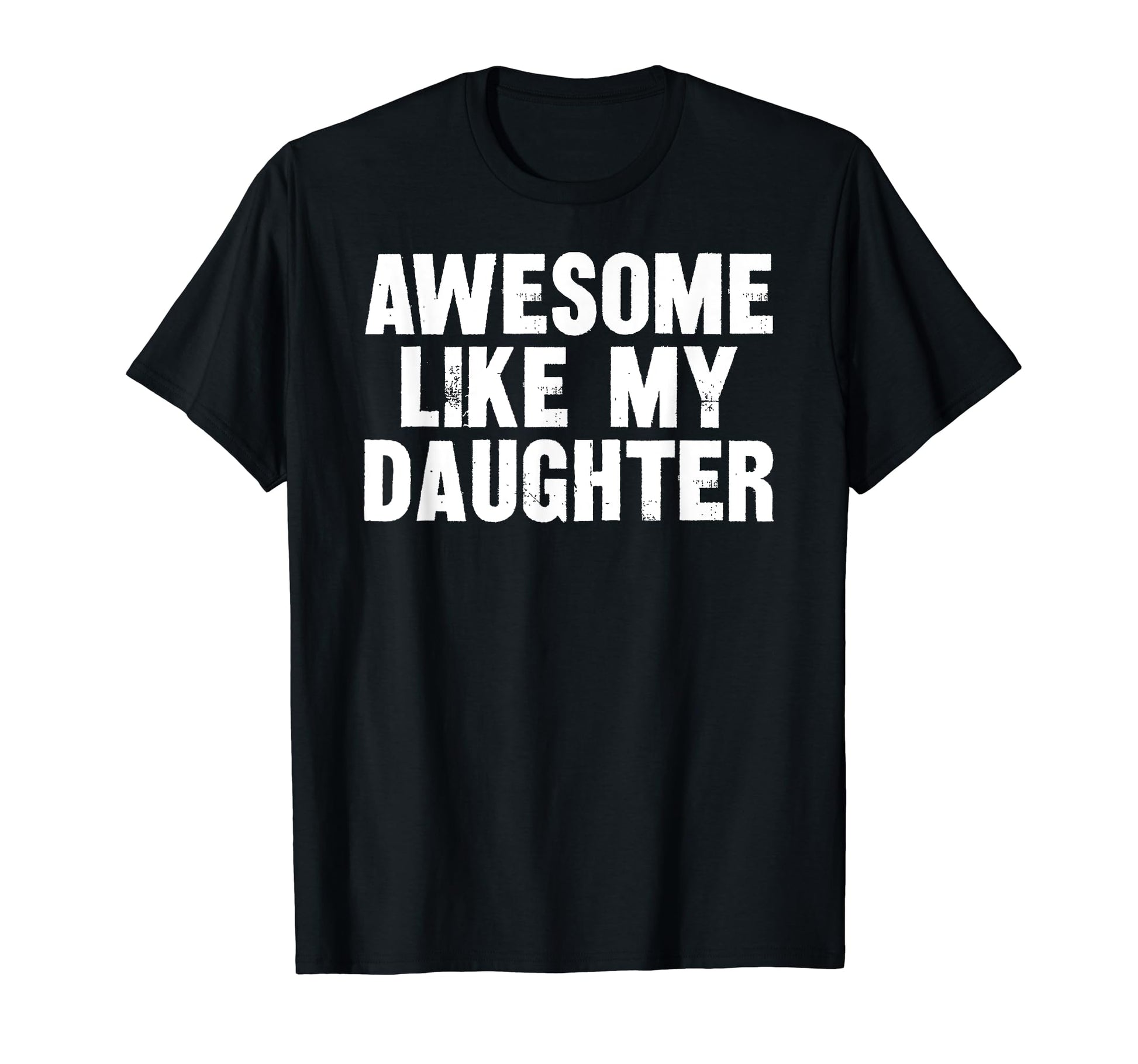 Awesome Like My Daughter Funny Dad Joke T-Shirt - Custom Art Print Unisex - T-Shirt, Sweatshirt, Hoodie