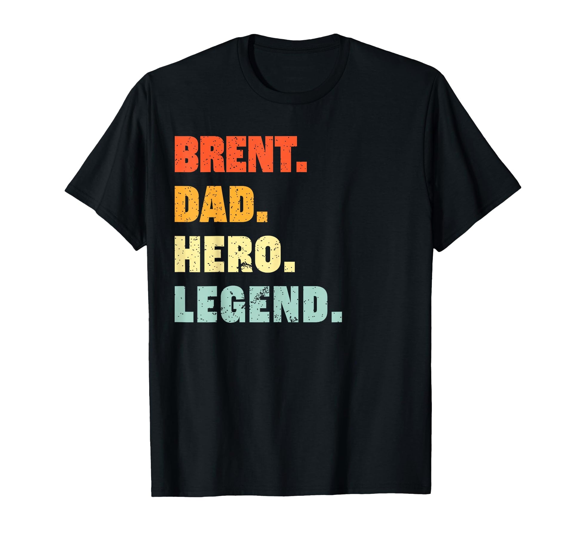 Brent Dad Hero Legend Personalized T-Shirt - Unique Graphic Men Women - T-Shirt, Sweatshirt, Hoodie