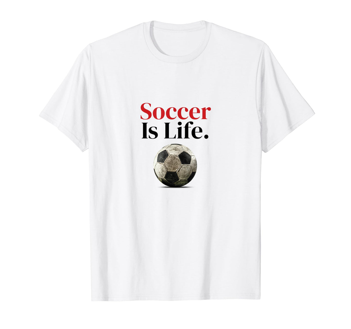 Soccer Is Life Soccer Fans Related Products T-Shirt - Unique Graphic Unisex - T-Shirt, Sweatshirt, Hoodie