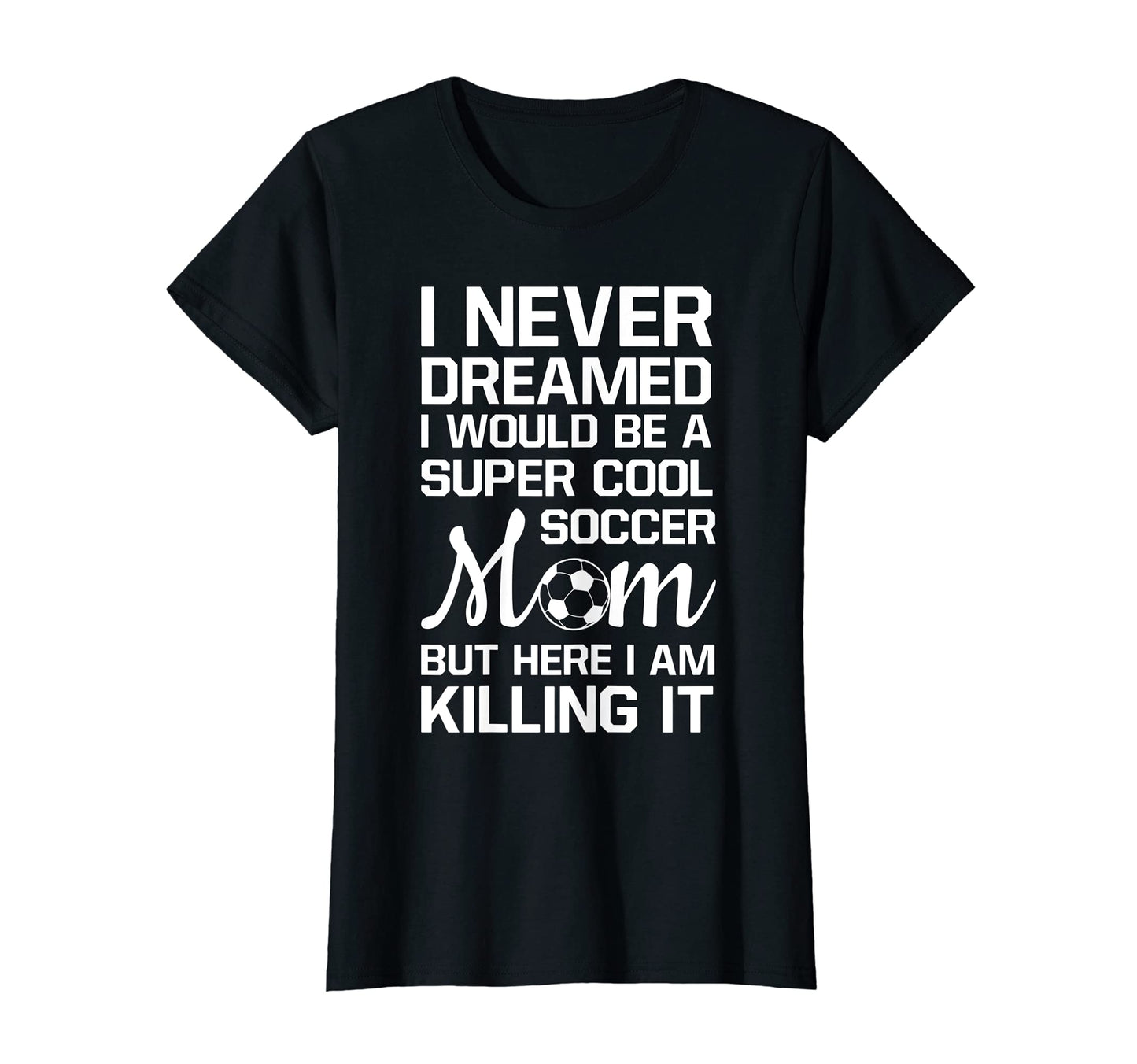 Womens Never Thought Id Be Super Soccer Mom T-Shirt - Unique Graphic Unisex - T-Shirt, Sweatshirt, Hoodie
