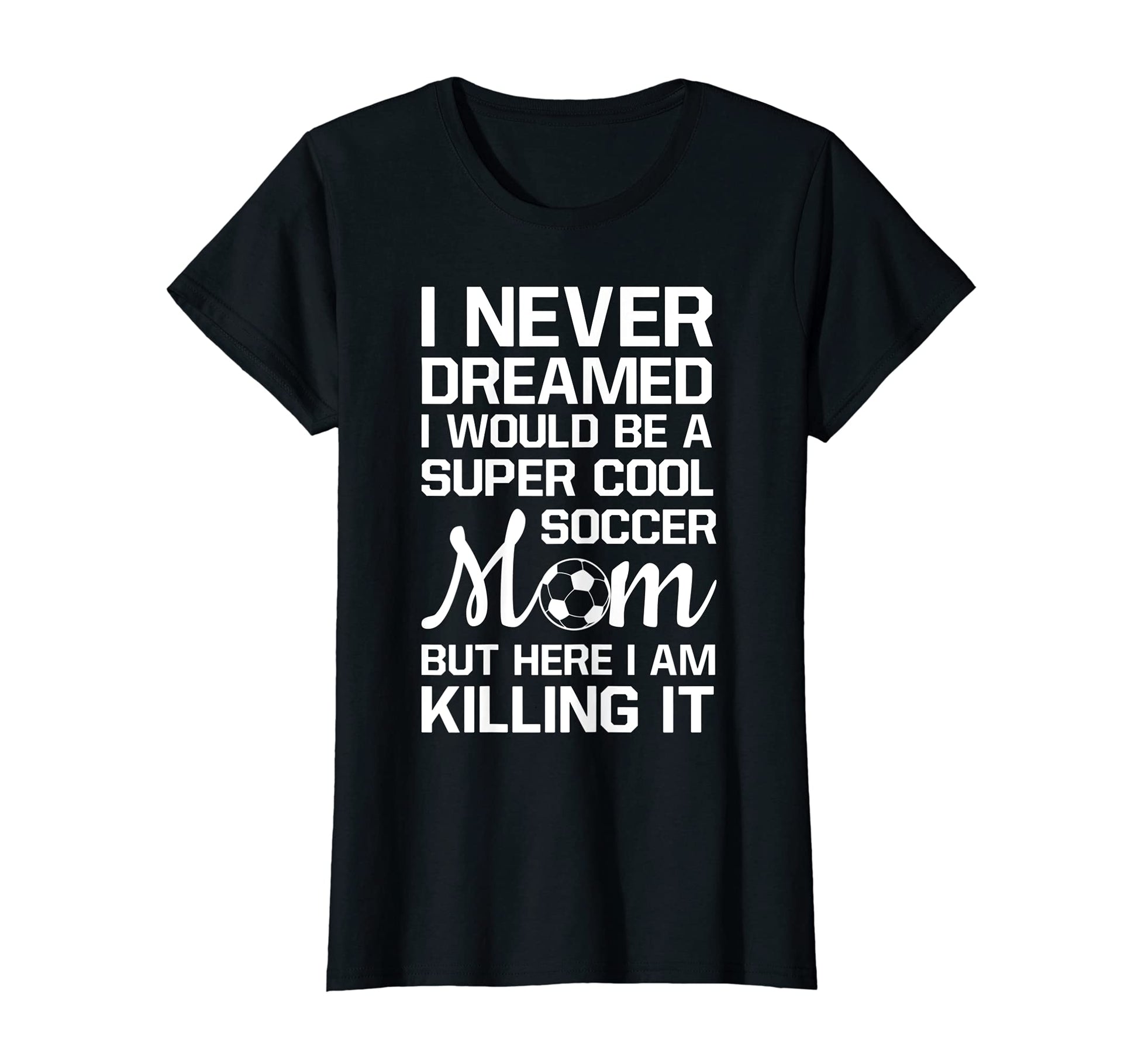 Womens Never Thought Id Be Super Soccer Mom T-Shirt - Unique Graphic Unisex - T-Shirt, Sweatshirt, Hoodie