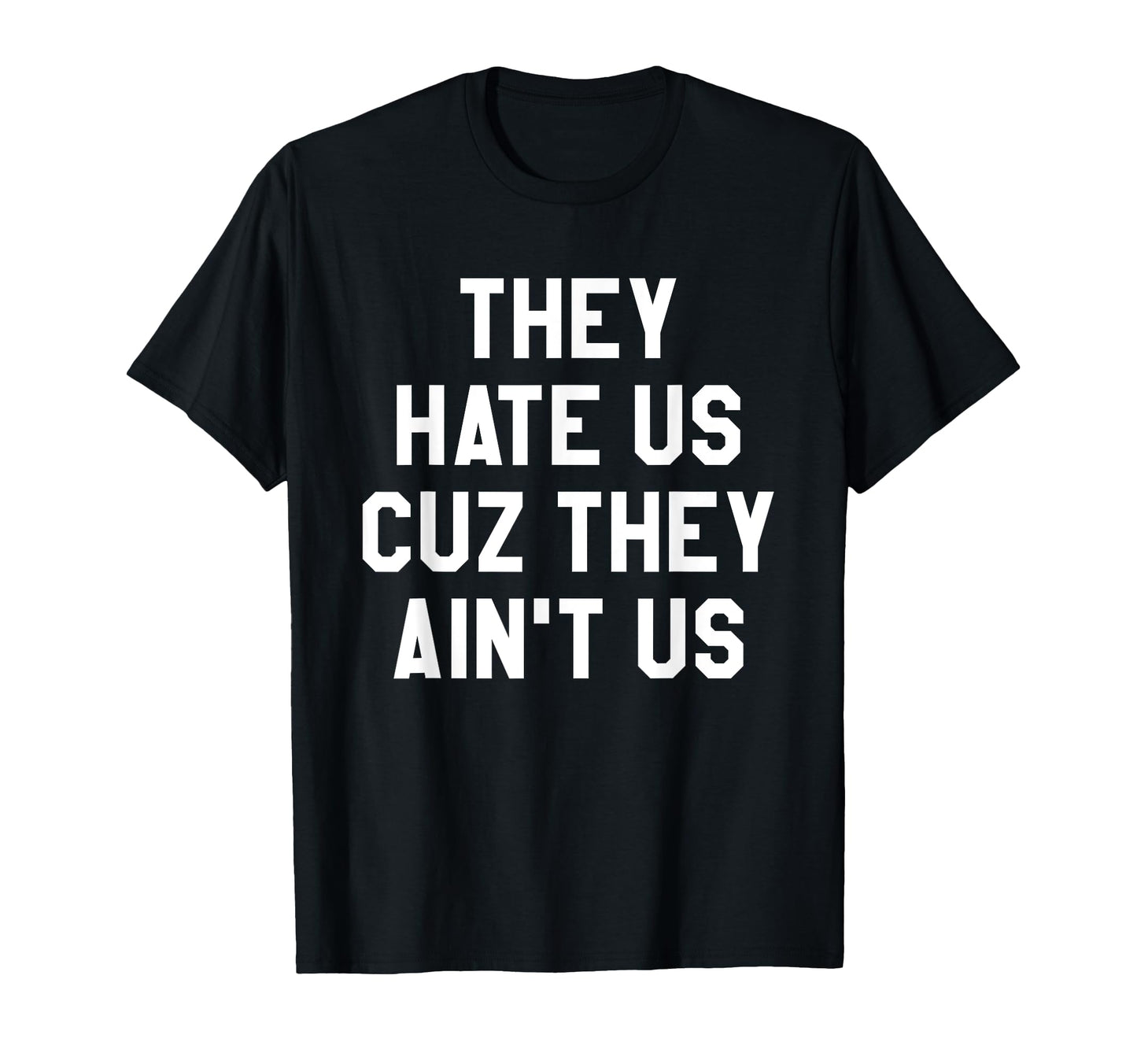 They Hate Us Cuz They Aint Us Game Day T-Shirt - Streetwear Style Unisex - T-Shirt, Sweatshirt, Hoodie