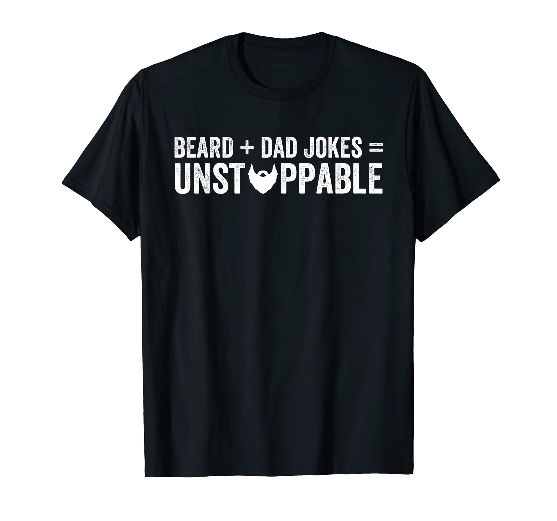 Mens Beard Dad Jokes Unstoppable Bearded T-Shirt - Graphic Print Men Women - T-Shirt, Sweatshirt, Hoodie