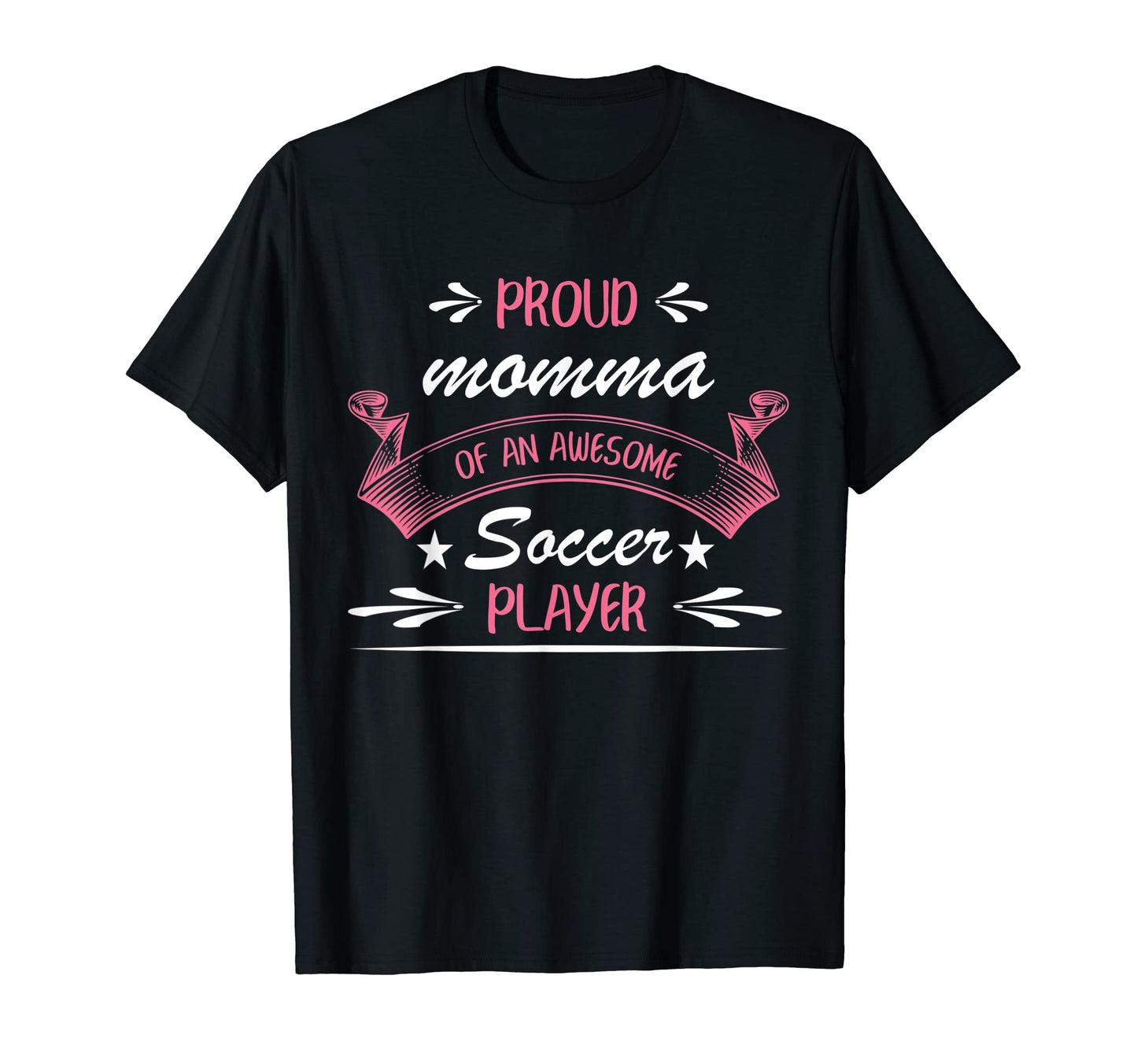 Proud Momma Awesome Soccer Player T-Shirt - Fun Novelty Design Unisex - T-Shirt, Sweatshirt, Hoodie