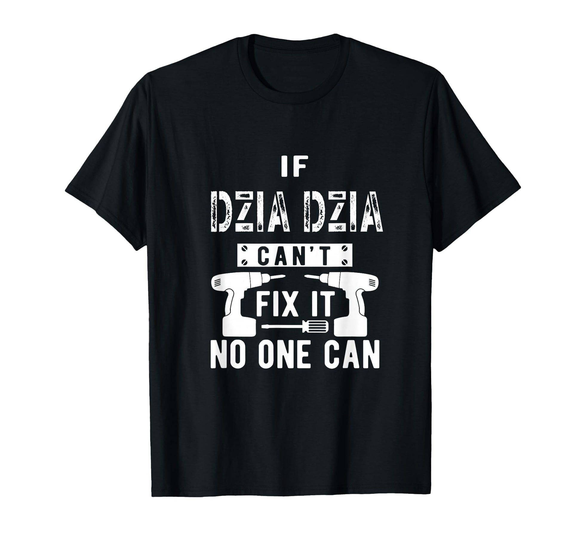 If Dziadzia Cant Fix It No One T-Shirt - Casual Everyday Wear for Adults - T-Shirt, Sweatshirt, Hoodie