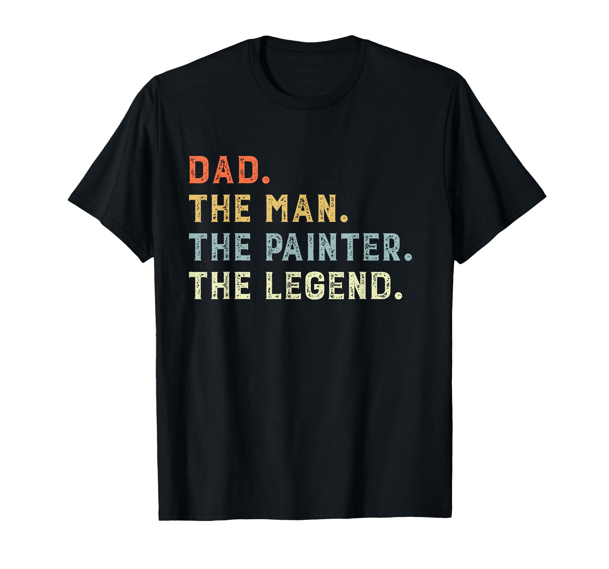 Painting Dad Dad Painter Myth Legend T-Shirt - Casual Everyday Wear Unisex - T-Shirt, Sweatshirt, Hoodie