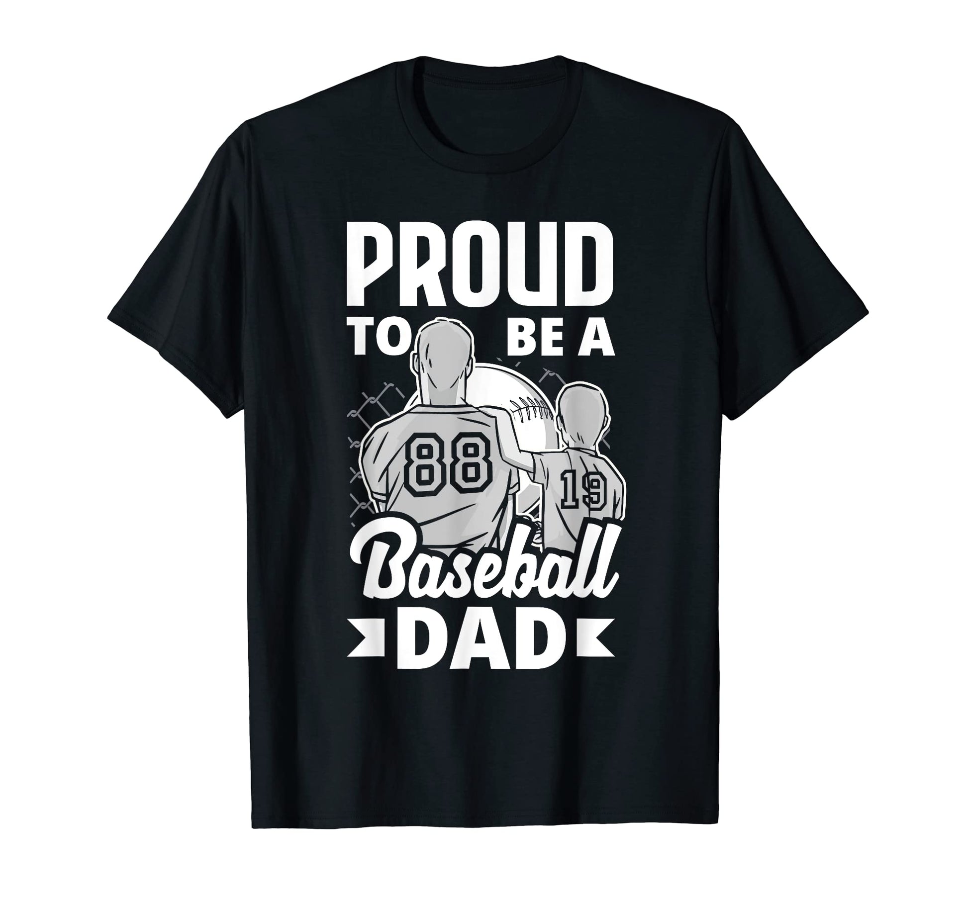 Proud To Be Baseball Dad Fathers Day T-Shirt - Trendy Graphic Unisex - T-Shirt, Sweatshirt, Hoodie