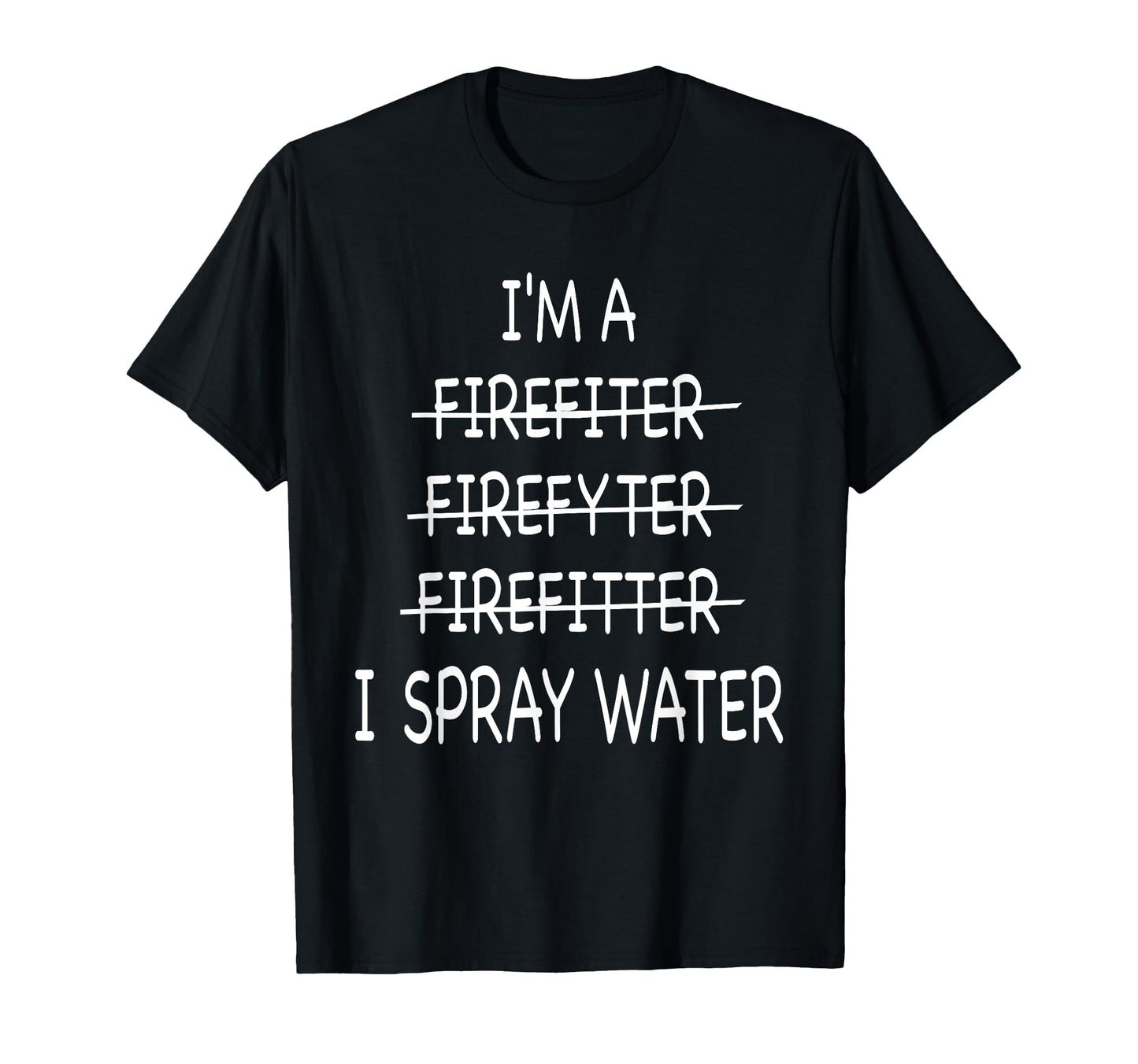 Im Firefighter Funny Mens I Spray Water T-Shirt - Streetwear Style Unisex - T-Shirt, Sweatshirt, Hoodie
