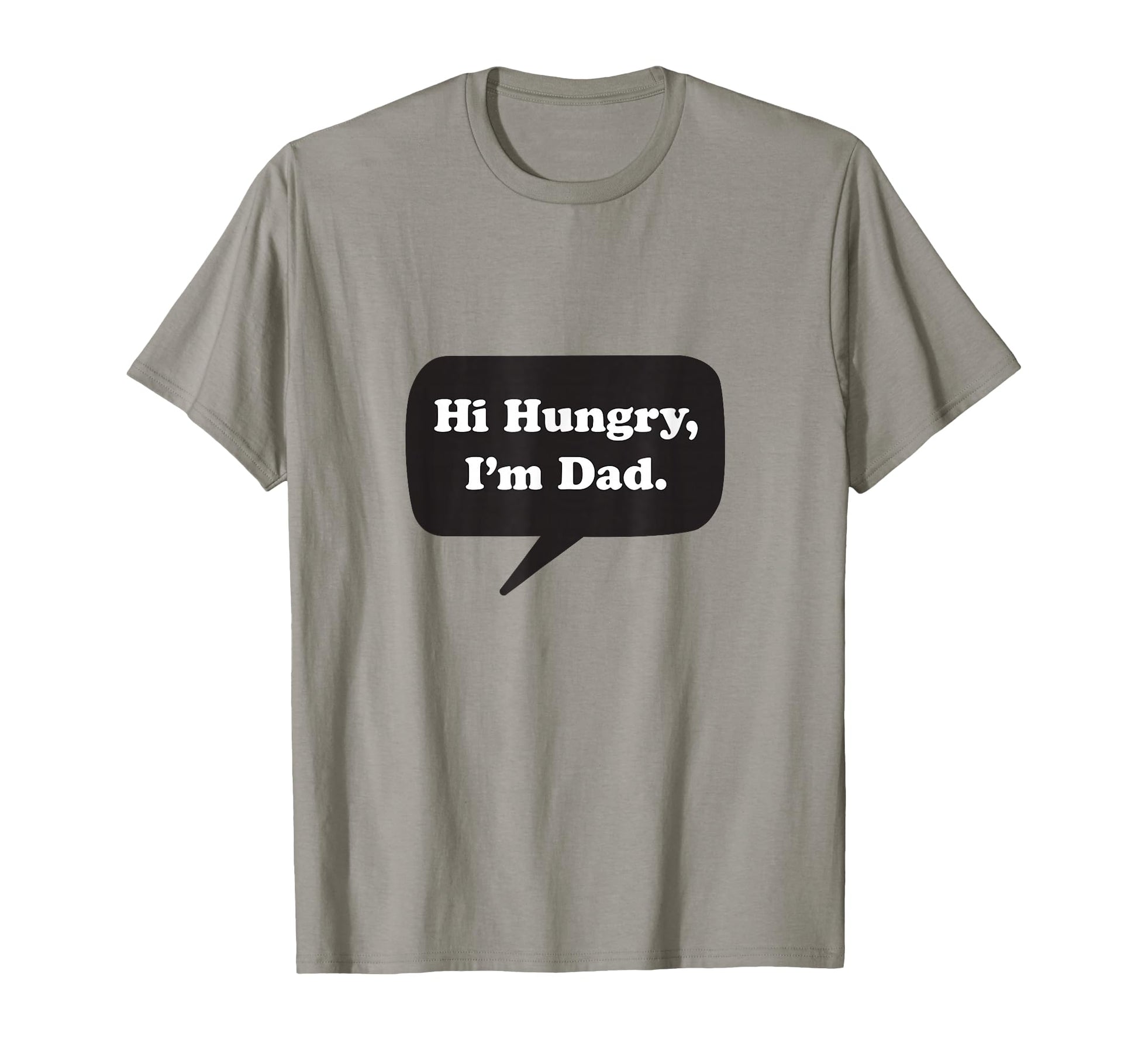 Hi Hungry Im Dad Funny Dad Pun Joke Gag T-Shirt - Novelty Apparel Unisex - T-Shirt, Sweatshirt, Hoodie