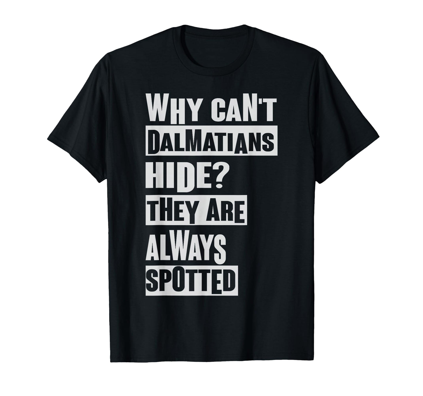 Why Cant Dalmatians Hide Dad Jokes T-Shirt - Novelty Apparel for Adults - T-Shirt, Sweatshirt, Hoodie