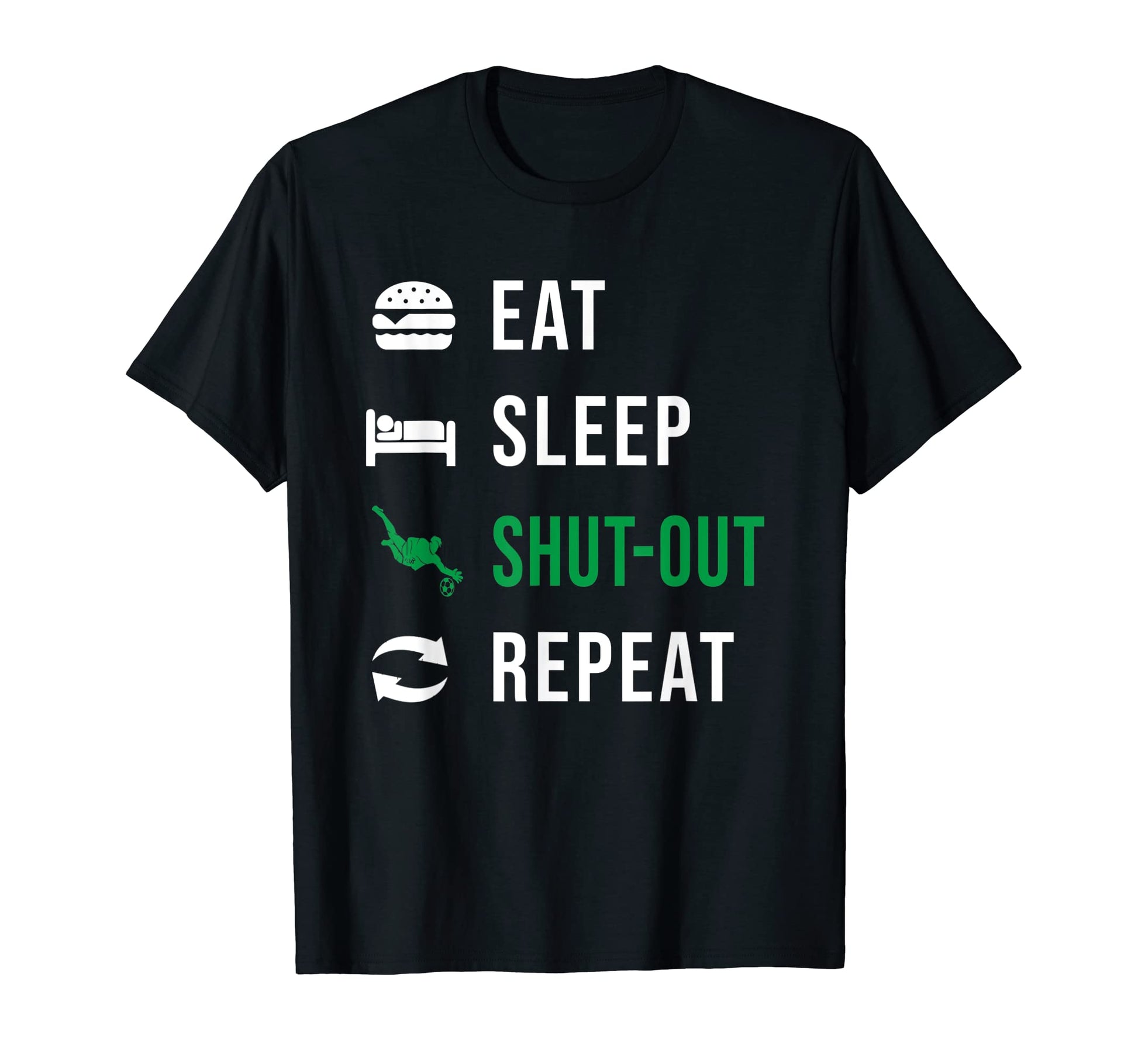 Soccer Goalkeeper Eat Sleep Shut Out T-Shirt - Streetwear Style Unisex - T-Shirt, Sweatshirt, Hoodie