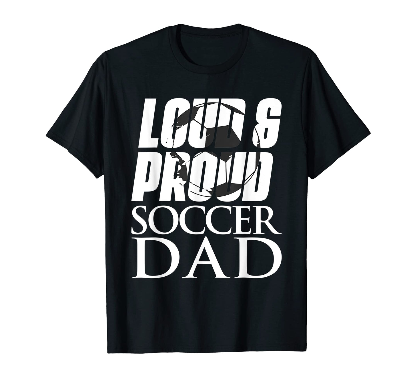 Mens Loud Proud Soccer Dad T-Shirt - Streetwear Style Men Women - T-Shirt, Sweatshirt, Hoodie