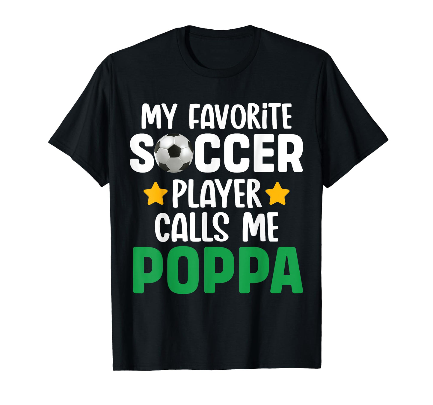 My Favorite Soccer Player Calls Me Poppa T-Shirt - Novelty Apparel Unisex - T-Shirt, Sweatshirt, Hoodie