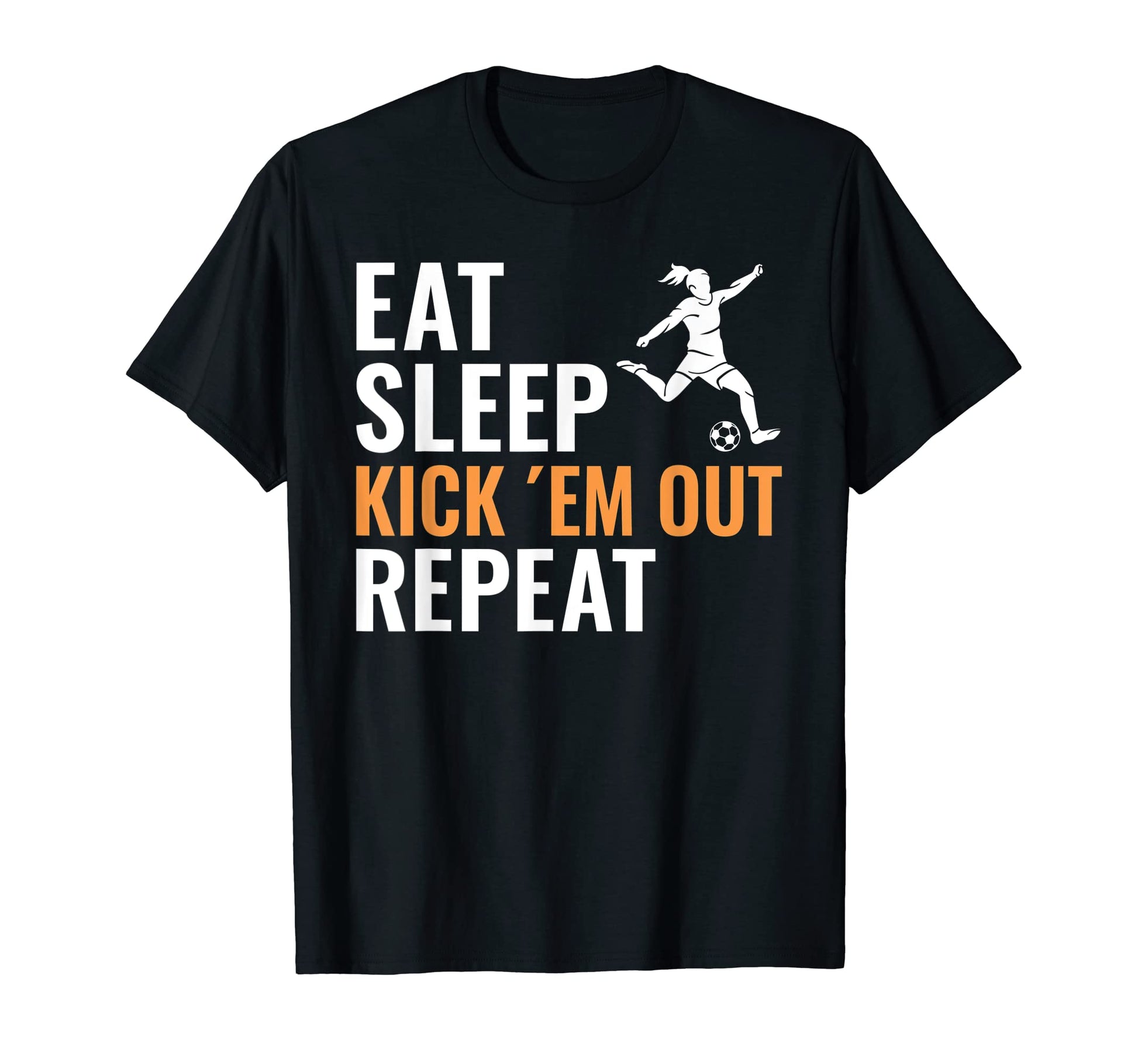 Eat Sleep Kick Em Out Repeat Soccer T-Shirt - Unique Graphic Unisex - T-Shirt, Sweatshirt, Hoodie
