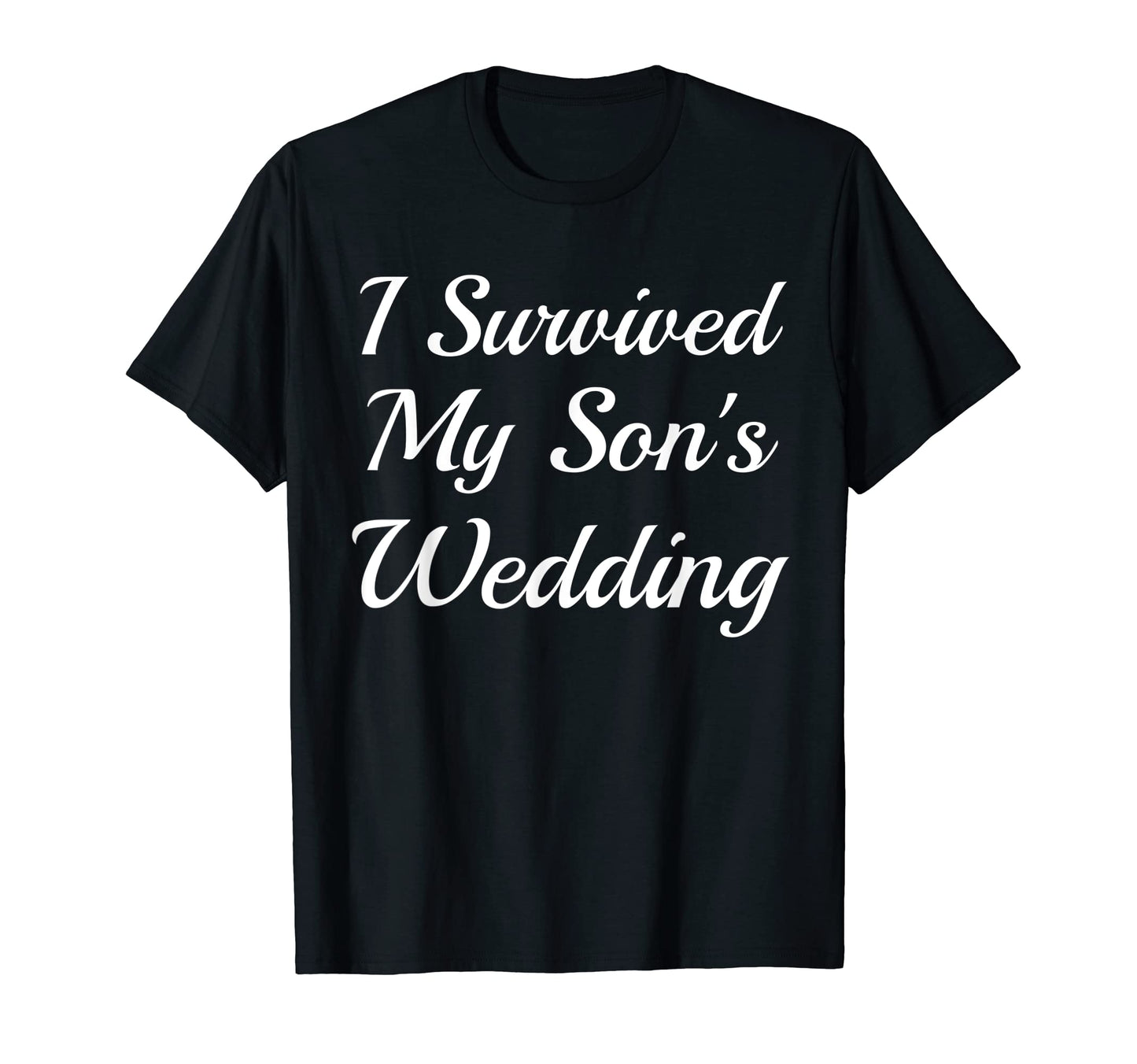 I Survived My Sons Wedding Funny Groom T-Shirt - Graphic Print for Adults - T-Shirt, Sweatshirt, Hoodie