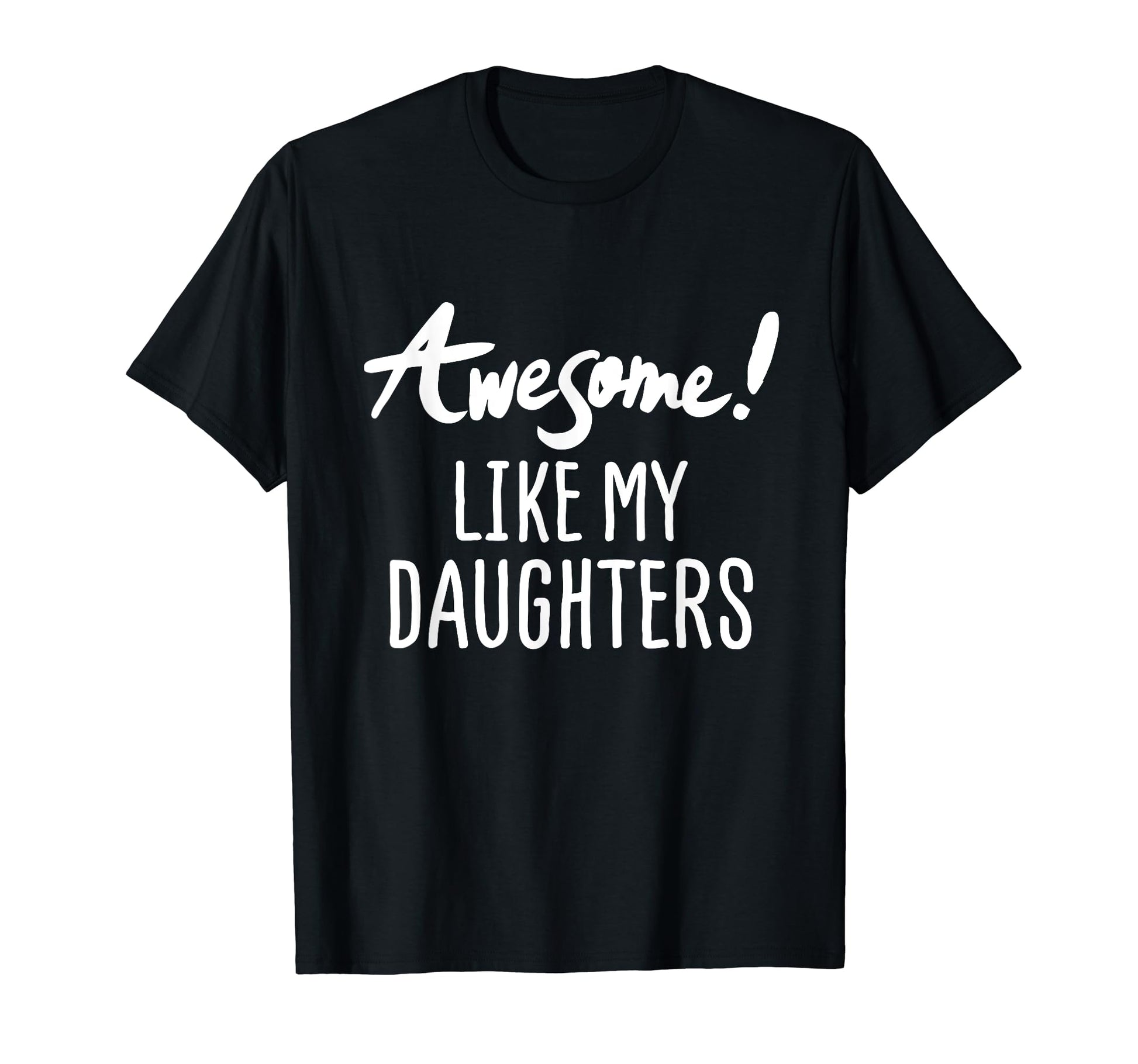 Awesome Like My Daughters Fathers Day Dad T-Shirt - Trendy Graphic Unisex - T-Shirt, Sweatshirt, Hoodie