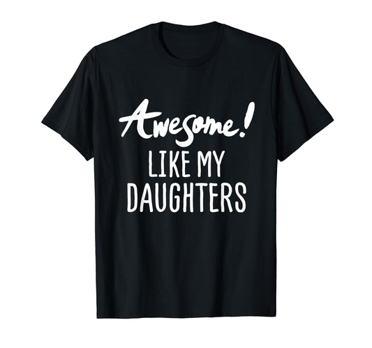 Awesome Like My Daughters Fathers Day Dad T-Shirt - Trendy Graphic Unisex - T-Shirt, Sweatshirt, Hoodie