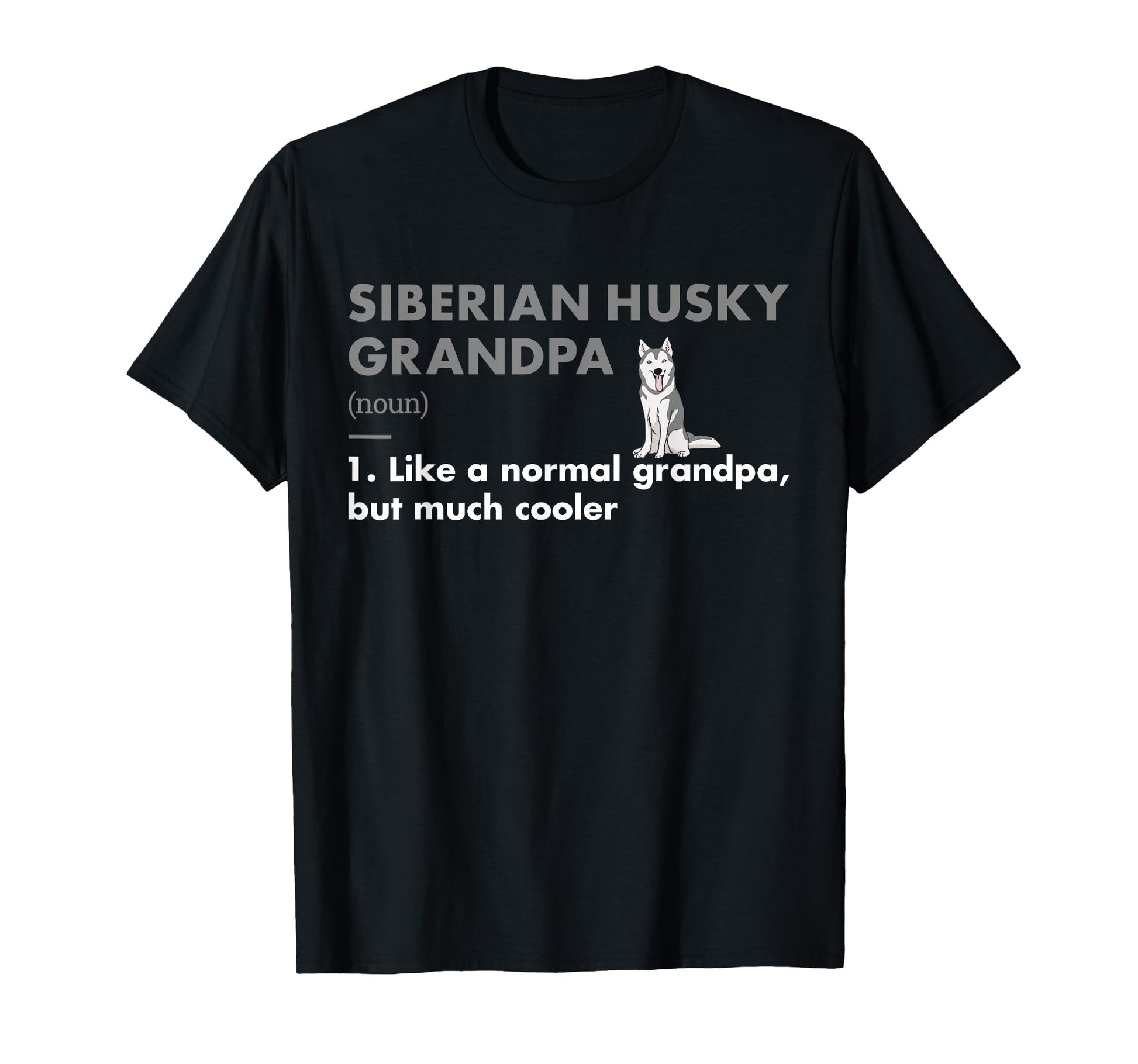 Dog Siberian Husky Grandpa Definition T-Shirt - Streetwear Style Men Women - T-Shirt, Sweatshirt, Hoodie