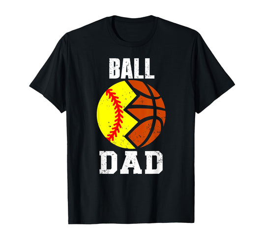 Ball Dad Funny Softball T-Shirt - Casual Everyday Wear Men Women - T-Shirt, Sweatshirt, Hoodie