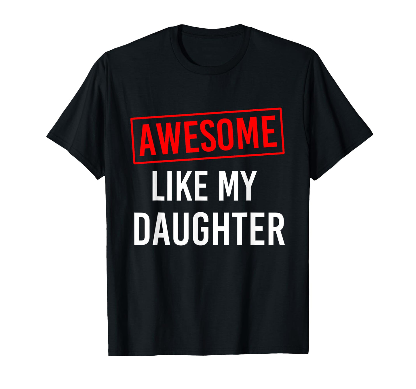 Funny Fathers Day Awesome Like My T-Shirt - Minimalist Print Unisex - T-Shirt, Sweatshirt, Hoodie
