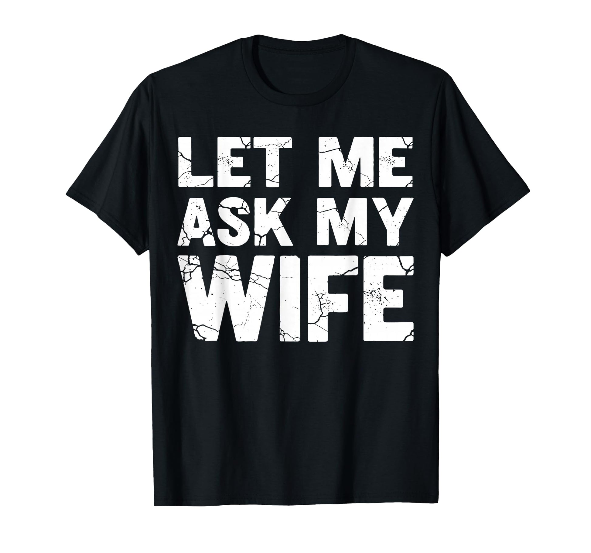 Let Me Ask My Wife Couple Husband Dad T-Shirt - Aesthetic Graphic Men Women - T-Shirt, Sweatshirt, Hoodie