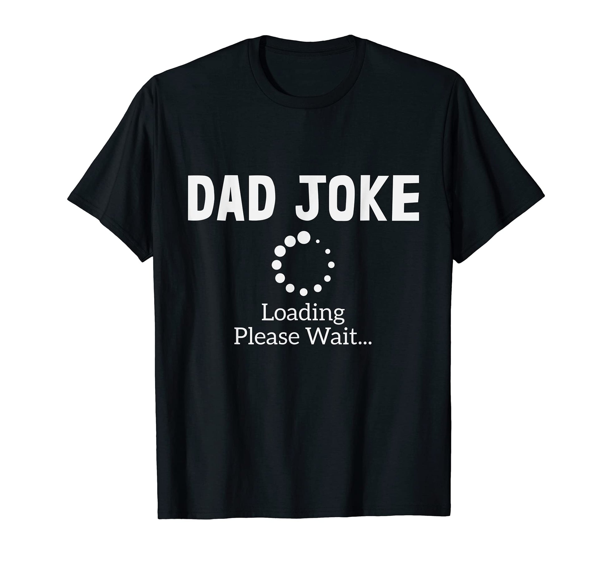 Dad Joke Loading T-Shirt - Minimalist Print Men Women - T-Shirt, Sweatshirt, Hoodie