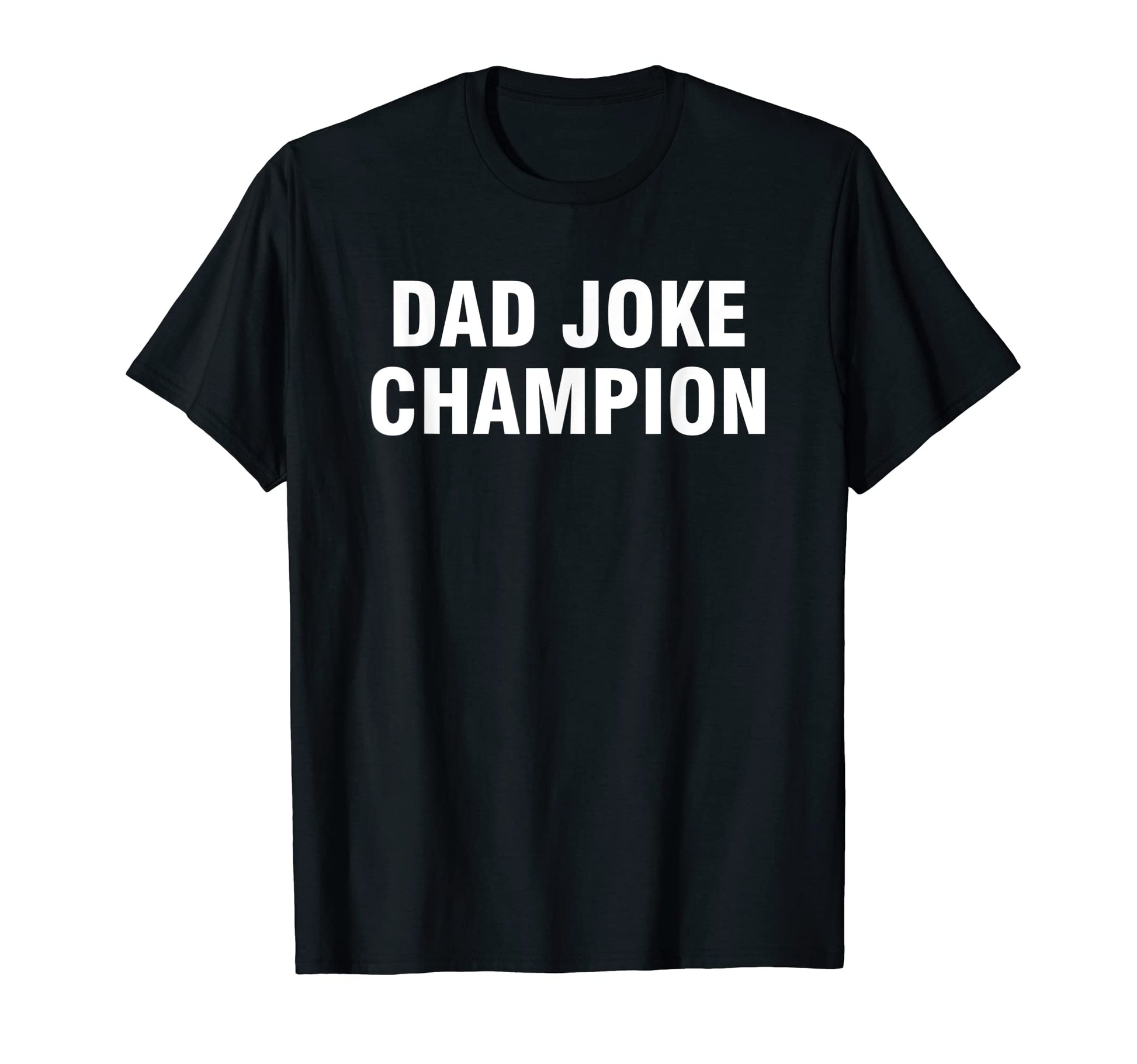 Dad Joke Champion T-Shirt - Casual Everyday Wear for Adults - T-Shirt, Sweatshirt, Hoodie