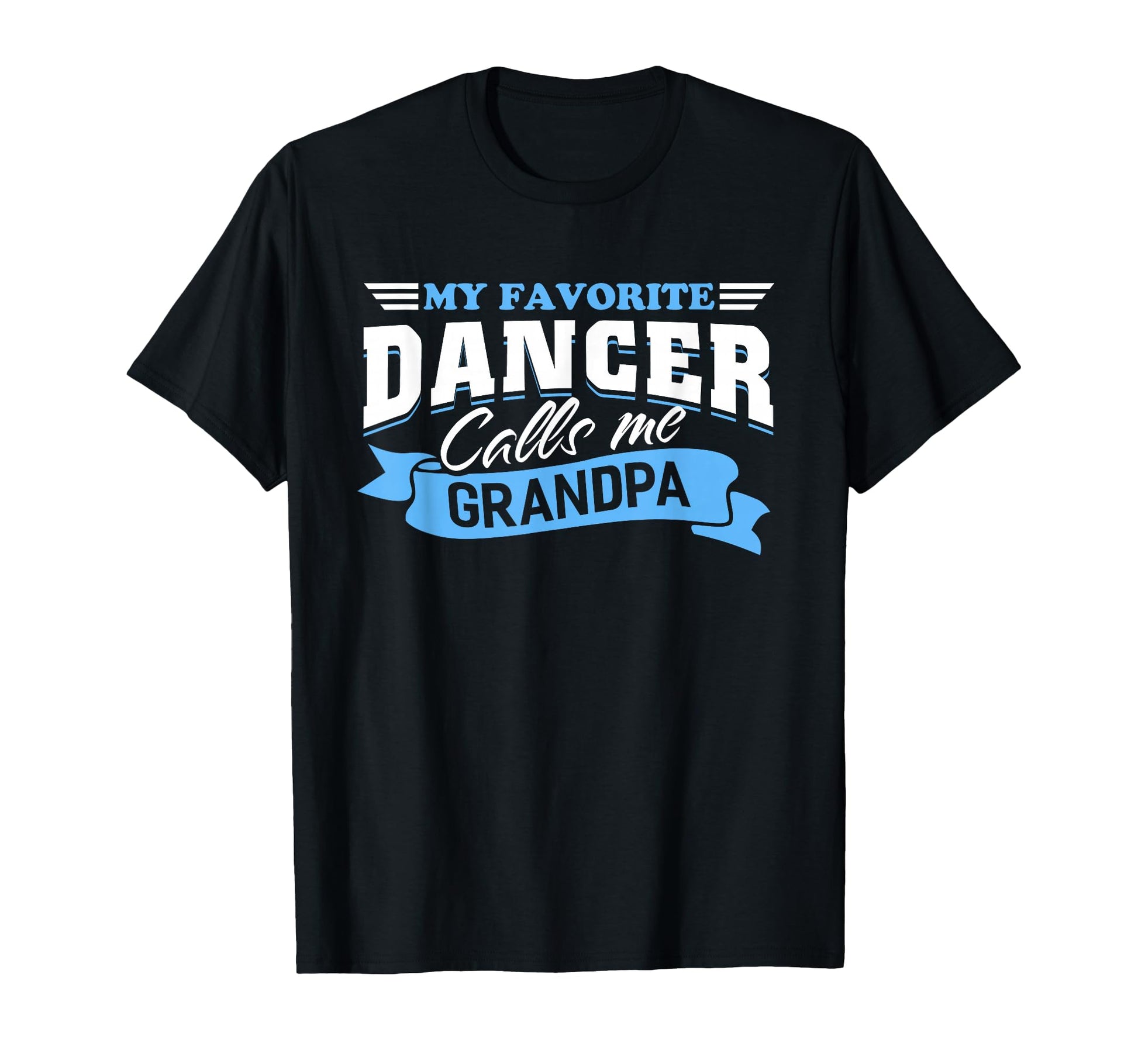 My Favorite Dancer Calls Me T-Shirt - Fun Novelty Design for Adults - T-Shirt, Sweatshirt, Hoodie
