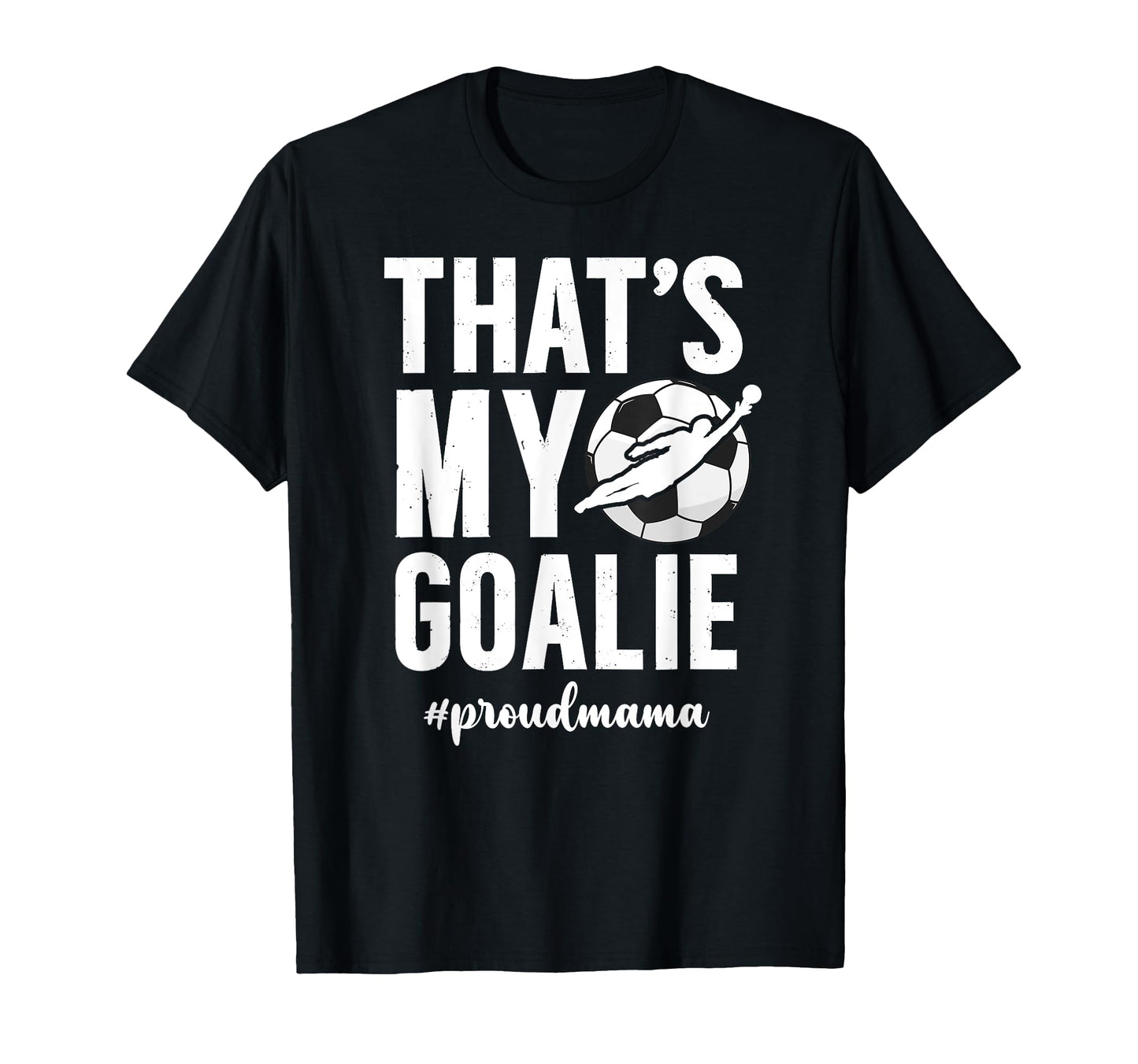 Proud Soccer Goalie Mama Soccer T-Shirt - Fun Novelty Design Men Women - T-Shirt, Sweatshirt, Hoodie