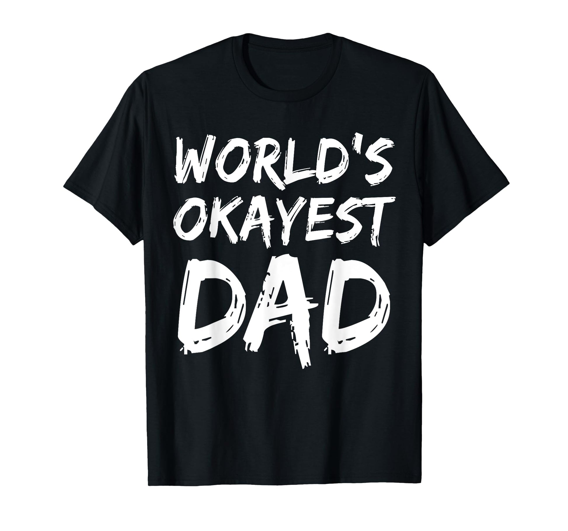 Worlds Okayest Dad Best Dad Ever T-Shirt - Aesthetic Graphic Men Women - T-Shirt, Sweatshirt, Hoodie