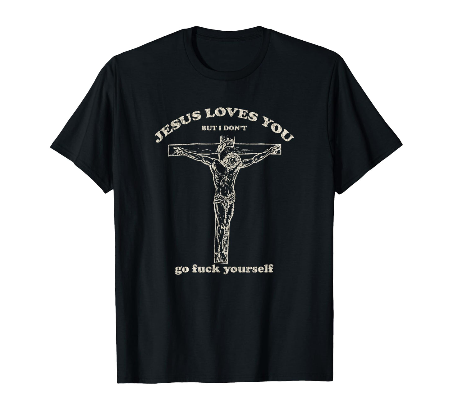 Jesus Loves You But I Dont T-Shirt - Custom Art Print Men Women - T-Shirt, Sweatshirt, Hoodie