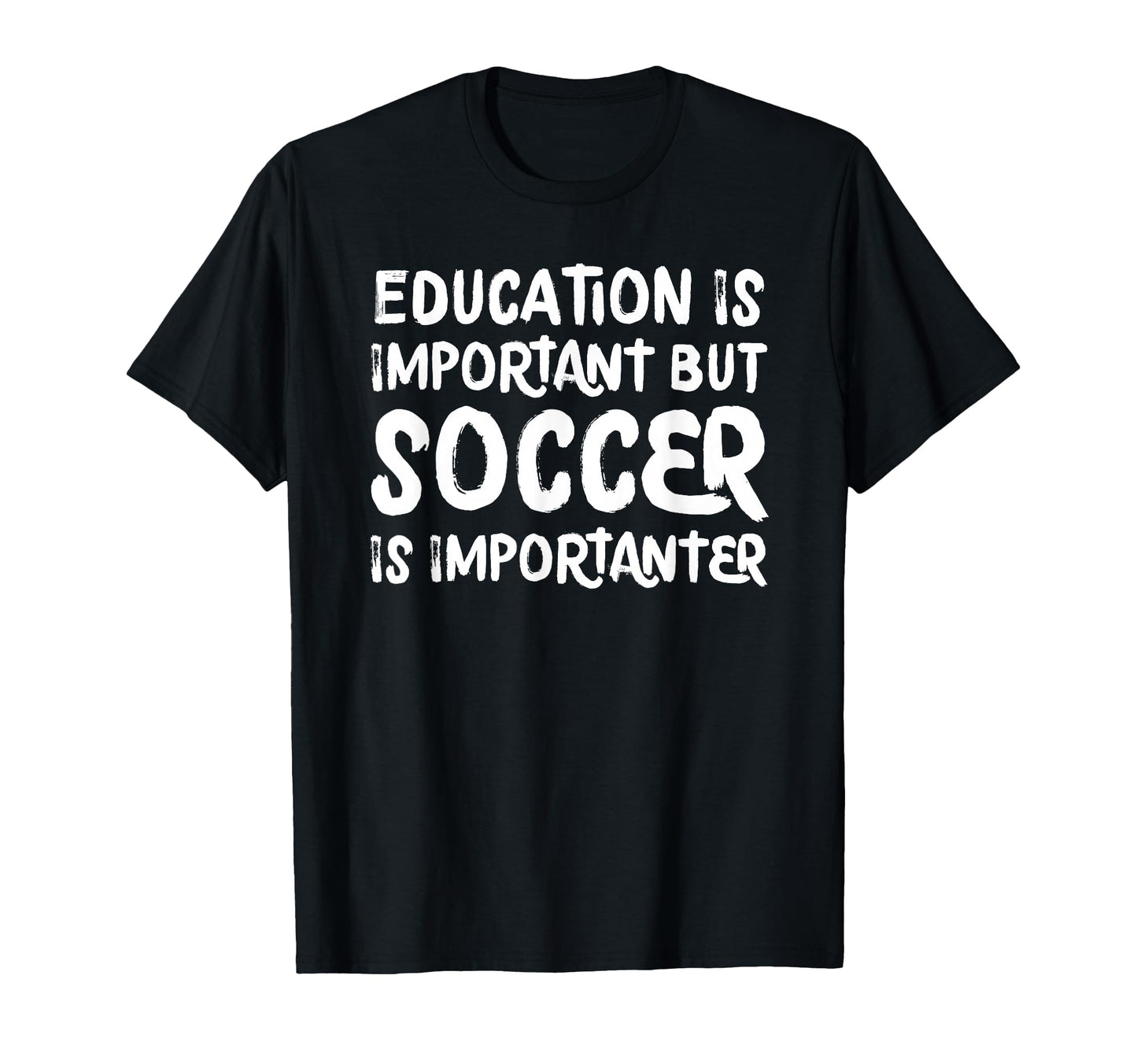 Education Is Important But Soccer Is T-Shirt - Trendy Graphic Men Women - T-Shirt, Sweatshirt, Hoodie