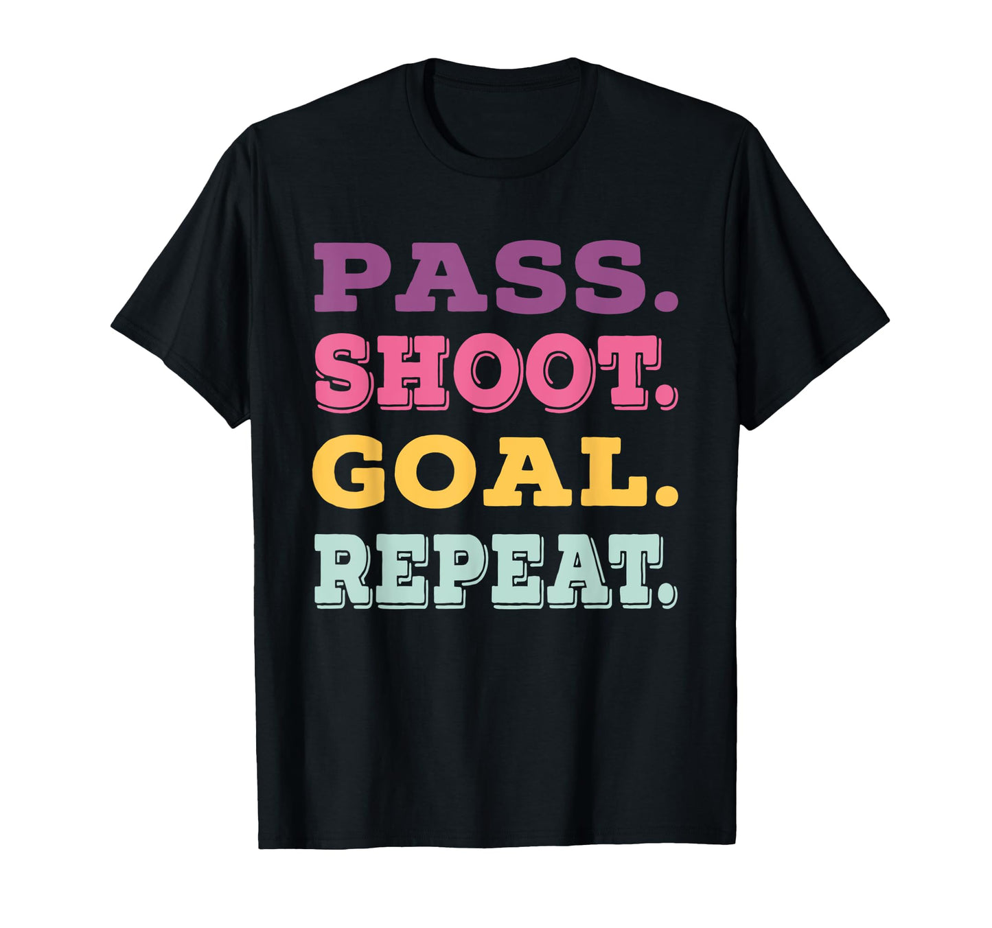Pass Shoot Goal Repeat Football T-Shirt - Casual Everyday Wear Unisex - T-Shirt, Sweatshirt, Hoodie