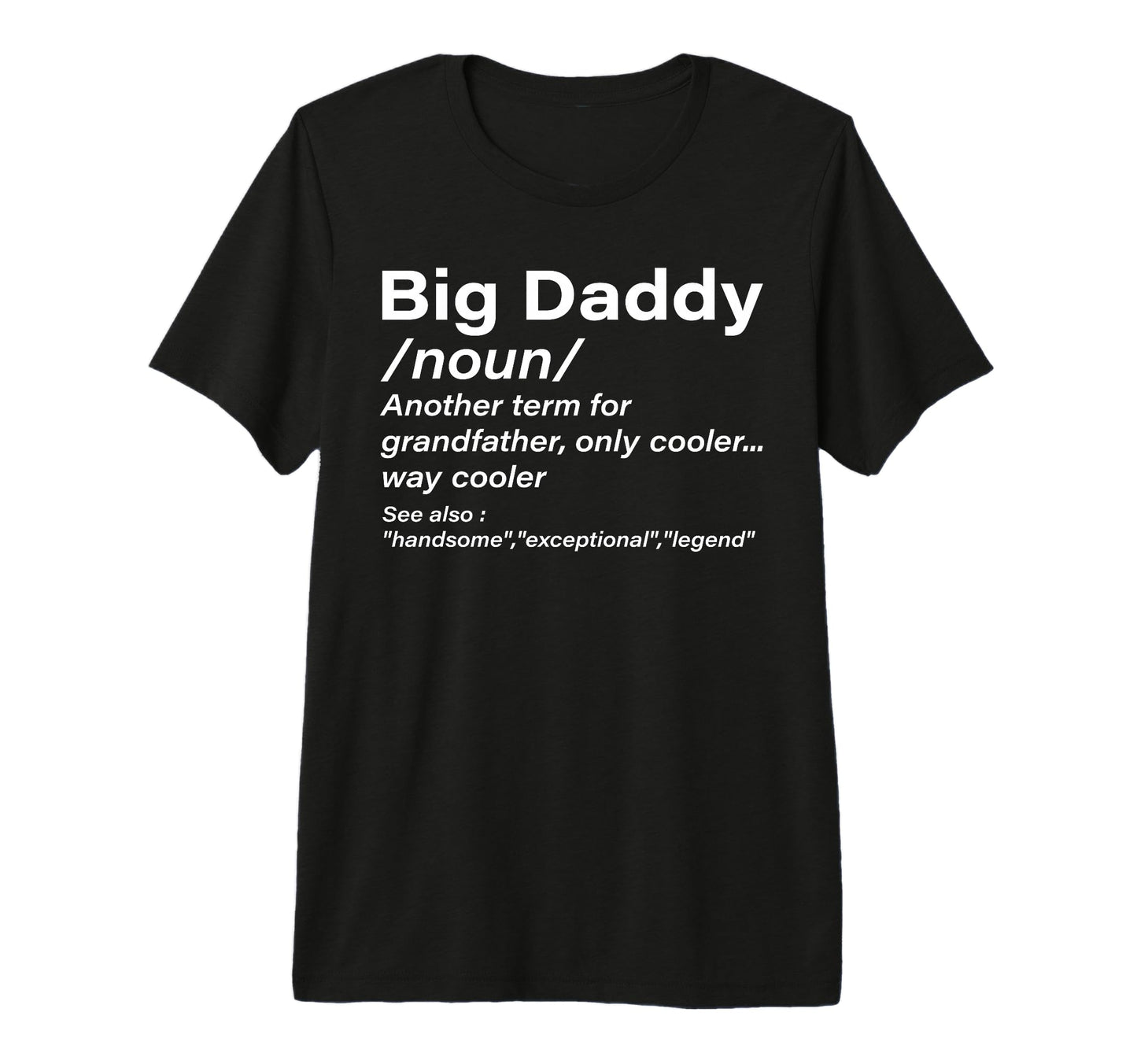 Big Daddy Definition Grandpa Funny T-Shirt - Casual Everyday Wear Unisex - T-Shirt, Sweatshirt, Hoodie