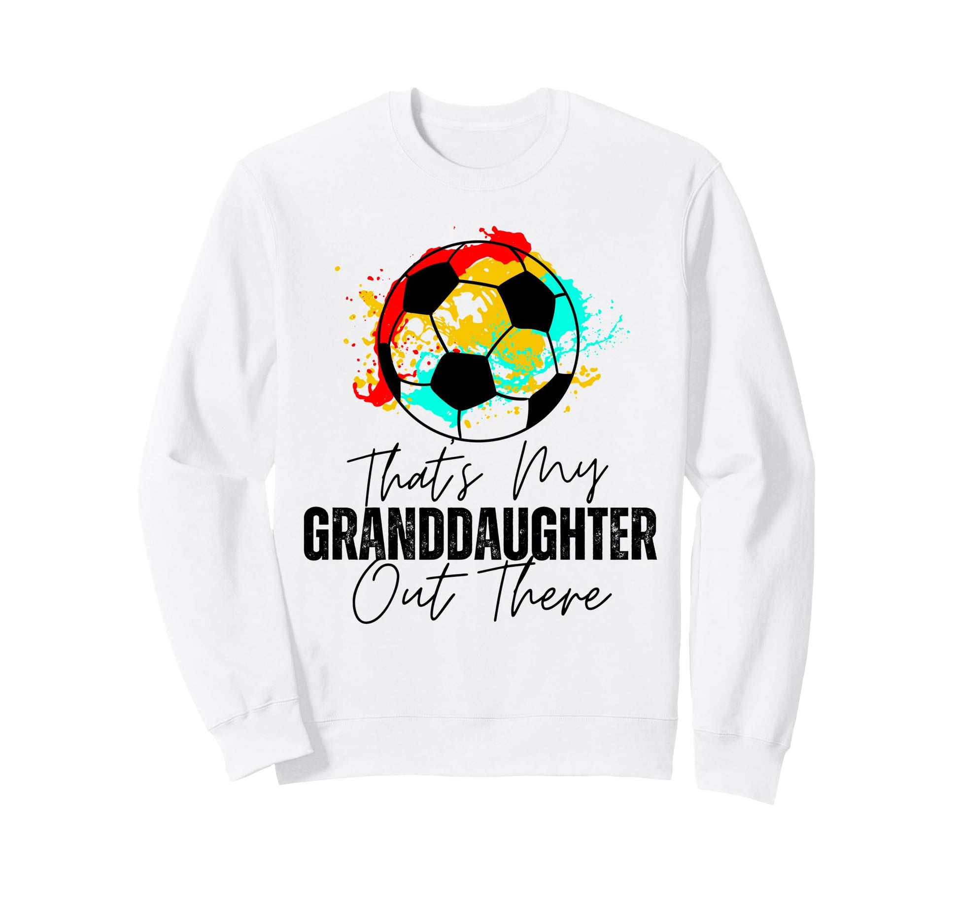 Thats My Granddaughter Out There Sweatshirt - Novelty Apparel Men Women - T-Shirt, Sweatshirt, Hoodie
