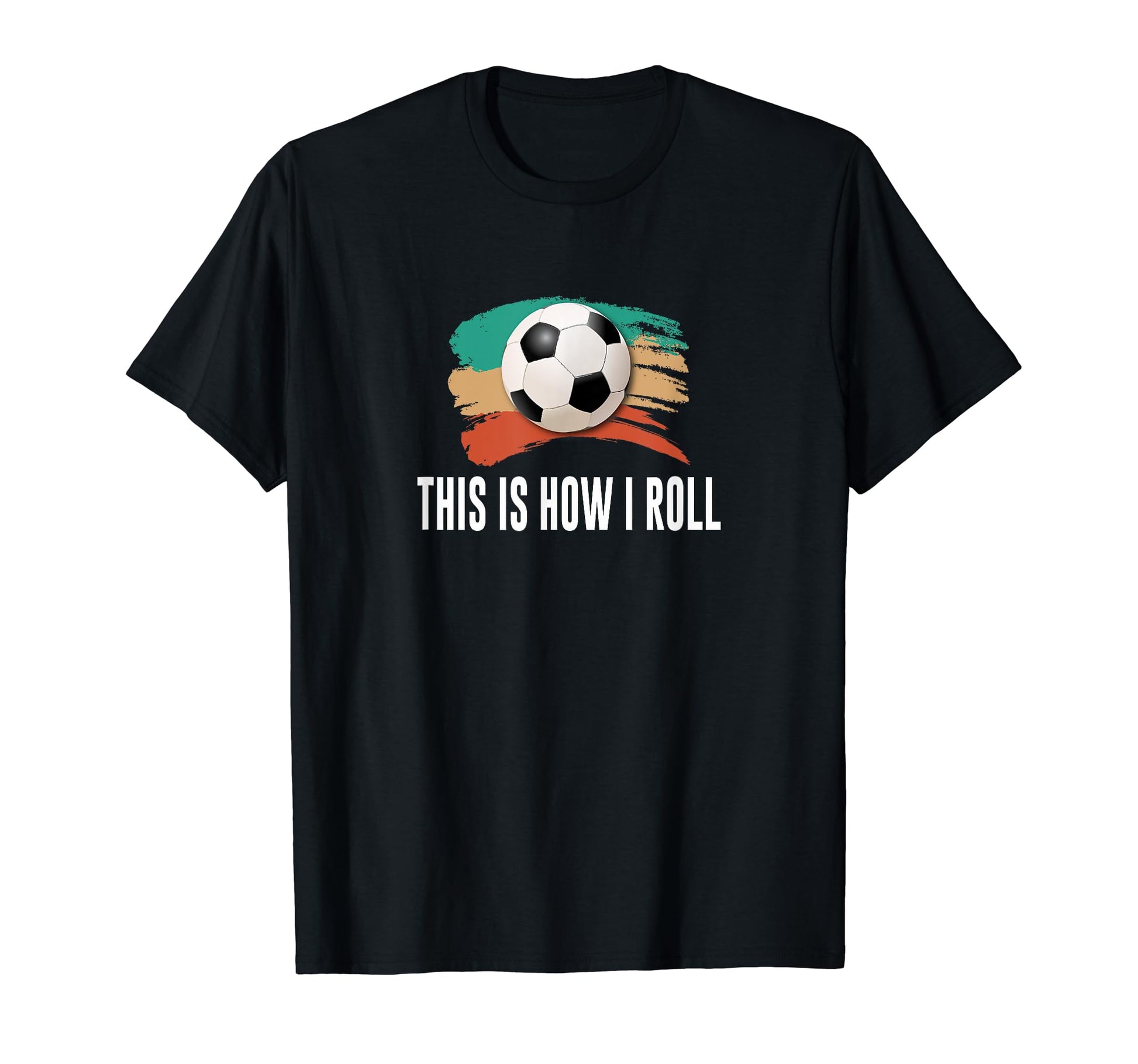 This Is How I Roll Soccer T-Shirt - Custom Art Print for Adults - T-Shirt, Sweatshirt, Hoodie