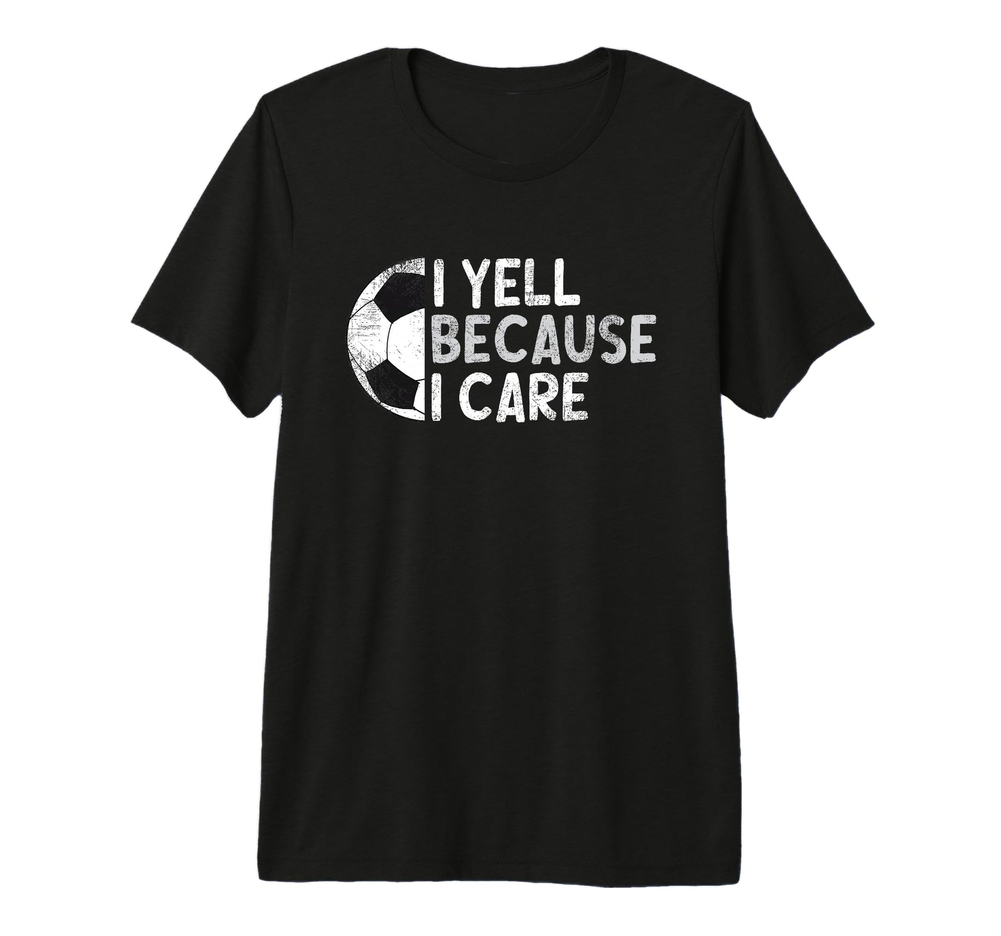 Funny Soccer Fan I Yell Because I Care T-Shirt - Unique Graphic Men Women - T-Shirt, Sweatshirt, Hoodie