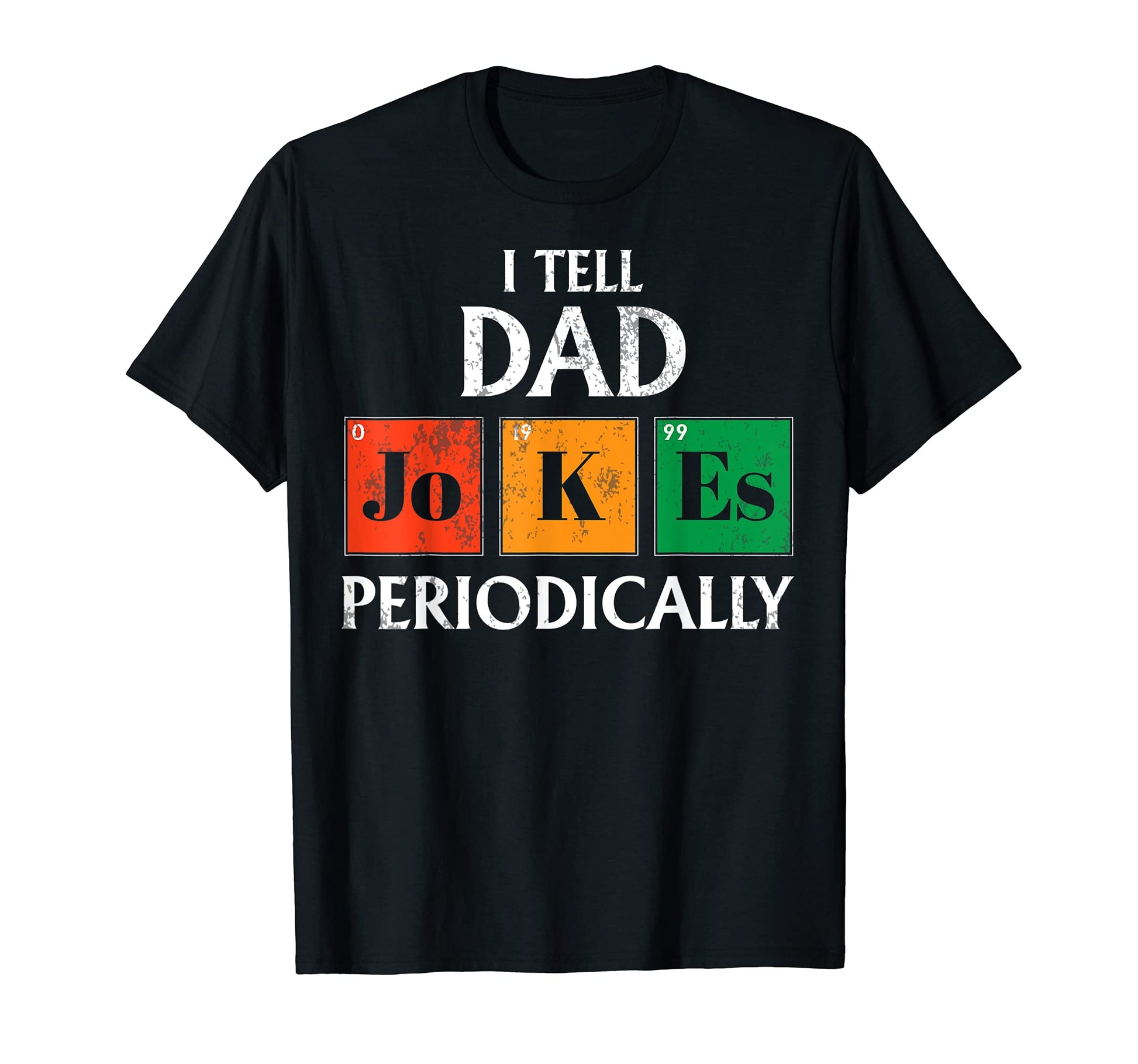 I Tell Dad Jokes Periodically Chemistry T-Shirt - Unique Graphic Unisex - T-Shirt, Sweatshirt, Hoodie