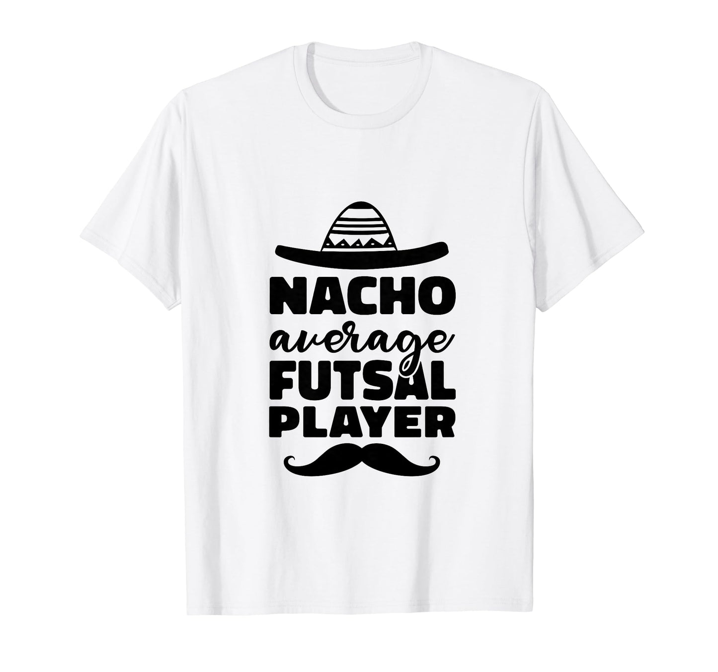 Nacho Average Futsal Player Indoor T-Shirt - Fun Novelty Design for Adults - T-Shirt, Sweatshirt, Hoodie