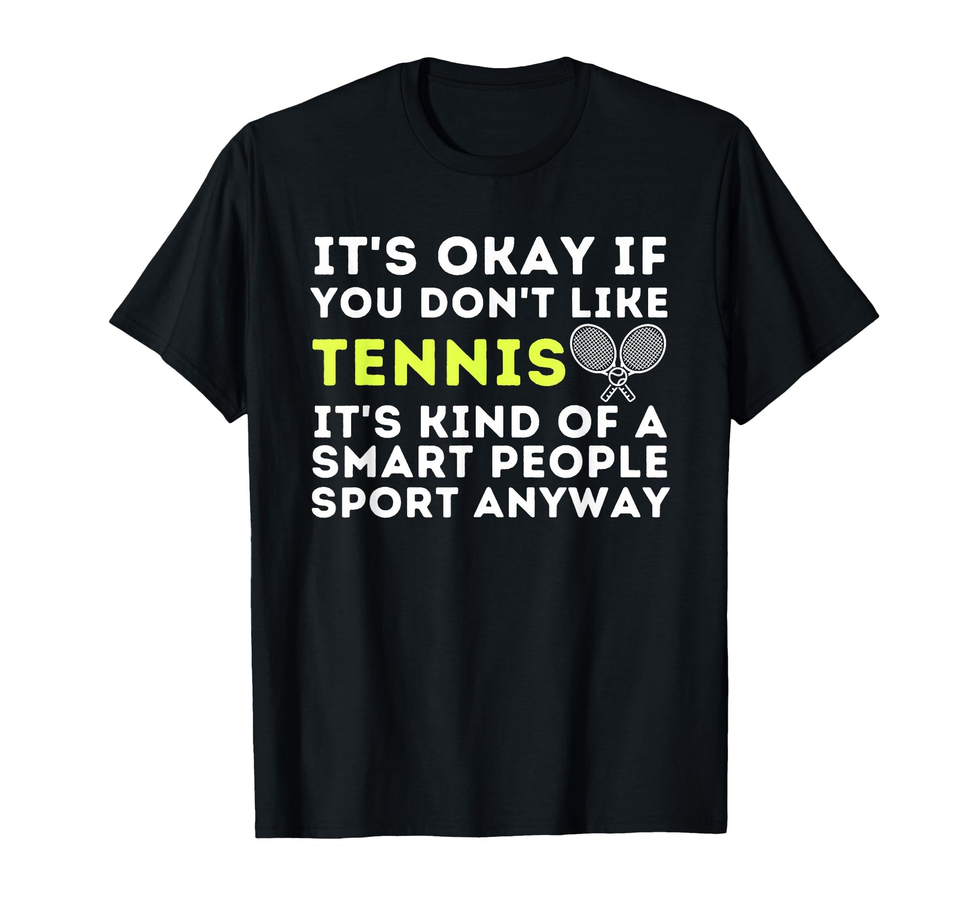 Its Ok If You Dont Like Tennis Funny T-Shirt - Trendy Graphic for Adults - T-Shirt, Sweatshirt, Hoodie