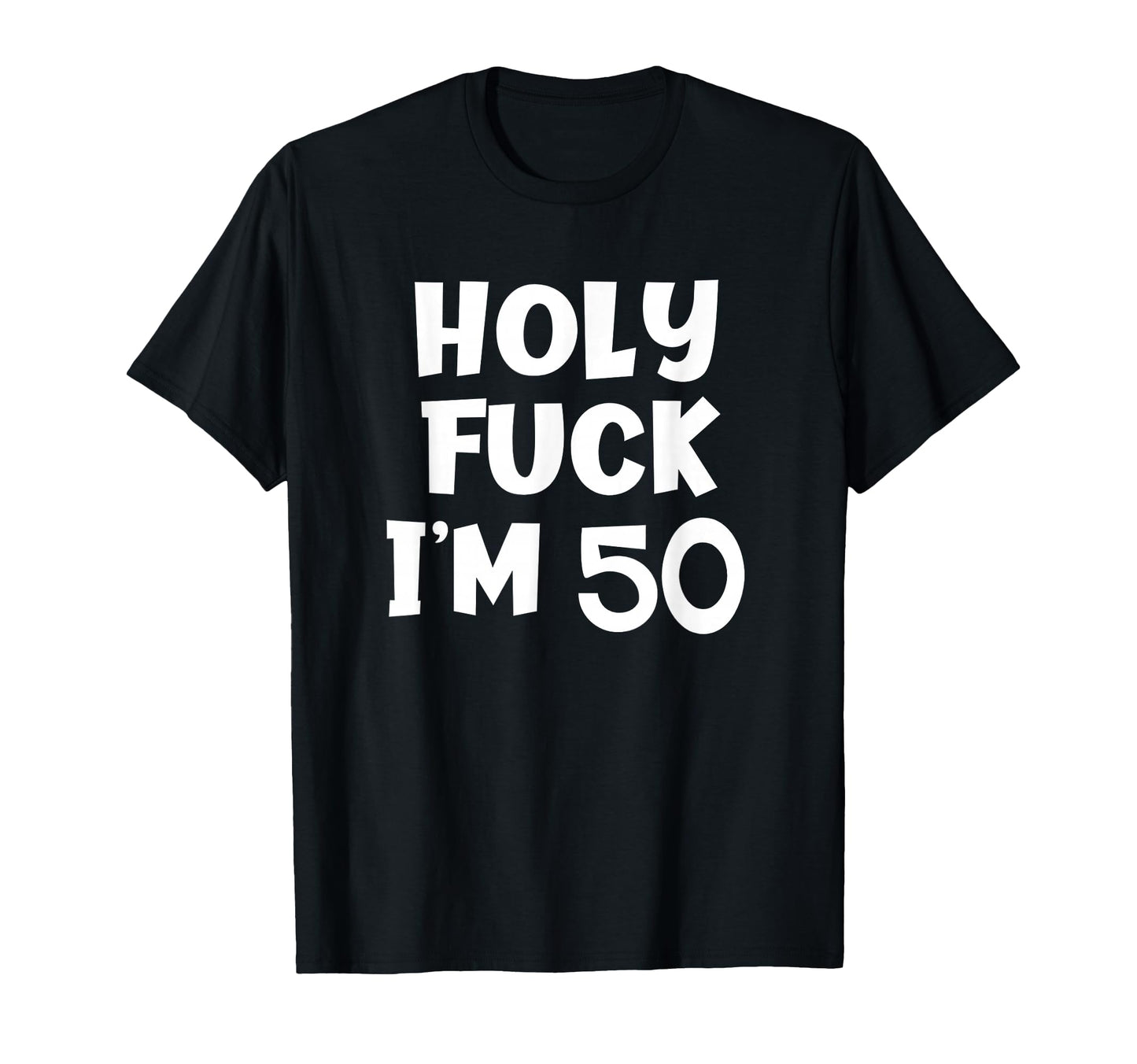 Funny Birthday Holy Fuck Im 50 T-Shirt - Streetwear Style for Adults - T-Shirt, Sweatshirt, Hoodie