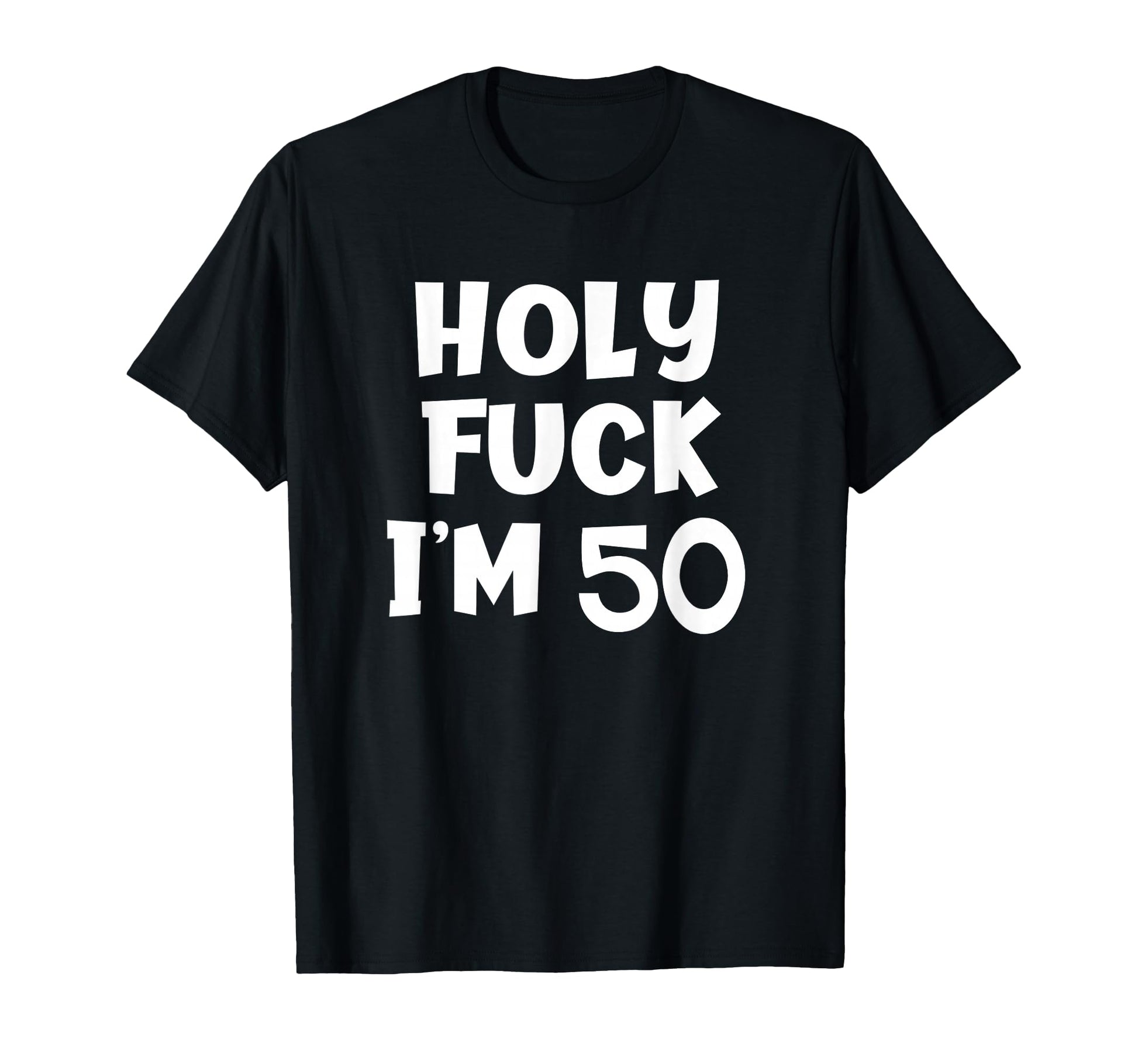 Funny Birthday Holy Fuck Im 50 T-Shirt - Streetwear Style for Adults - T-Shirt, Sweatshirt, Hoodie